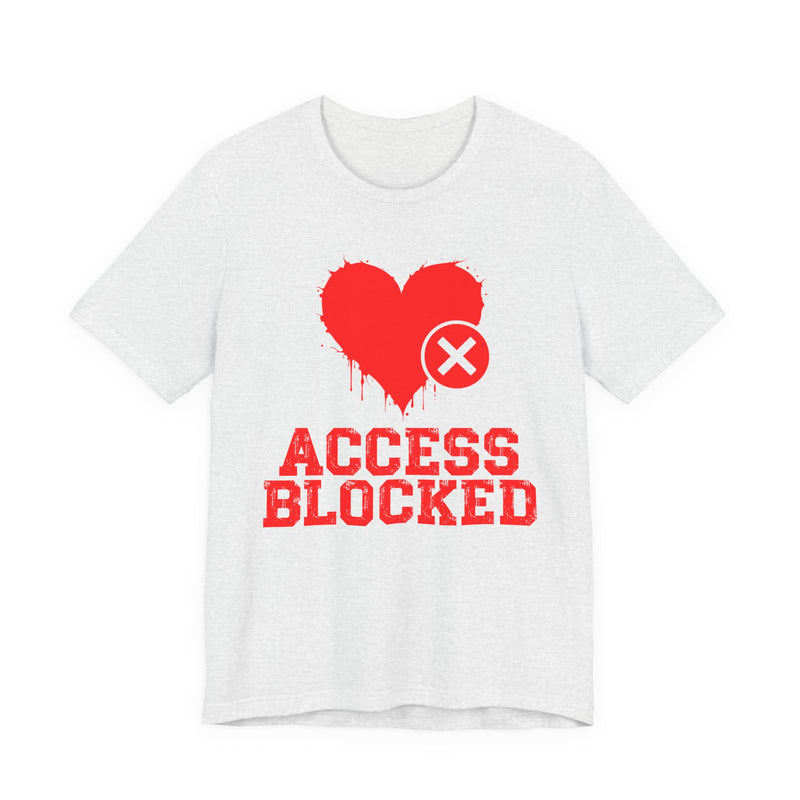 Access Blocked Heart (Top) T-Shirt — Funny Rejected Love Graphic T-Shirt