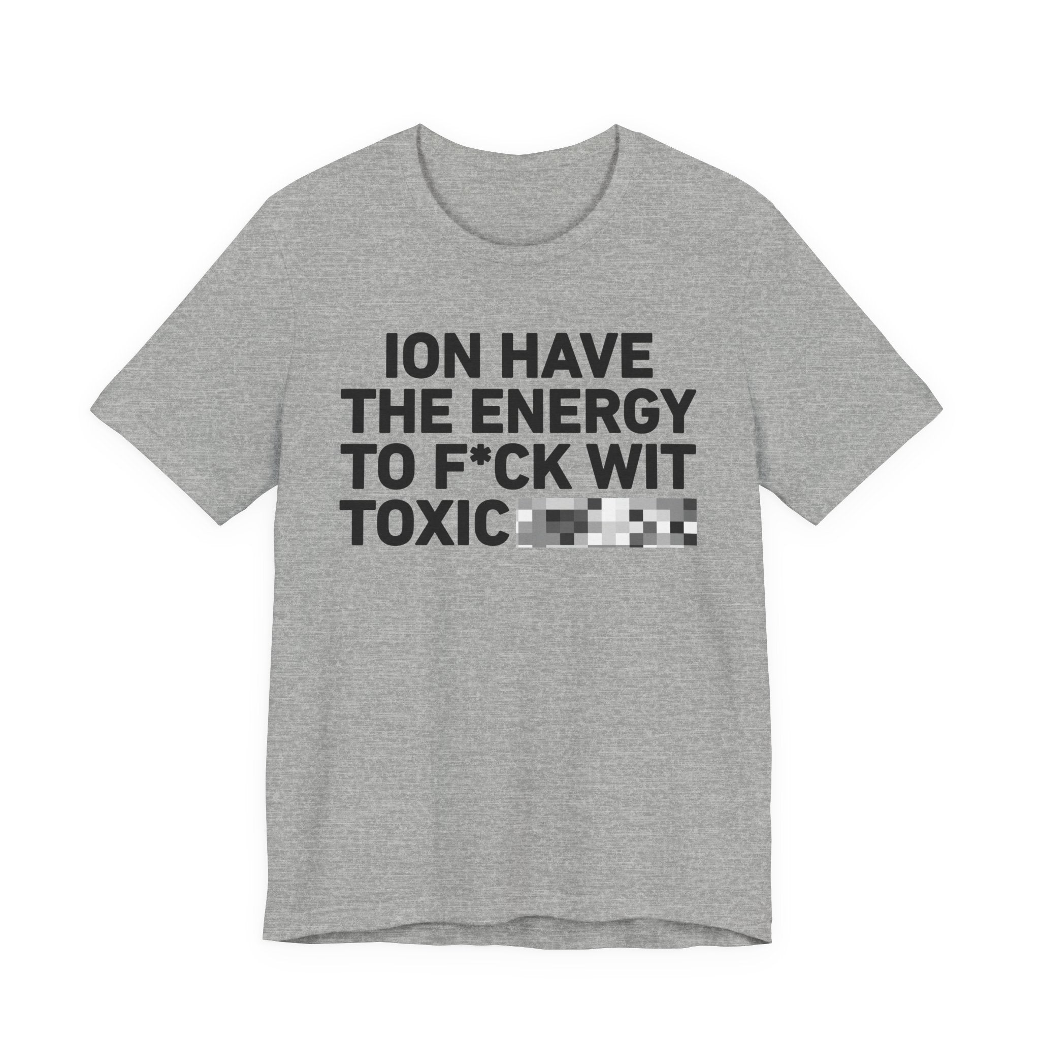 I Don’t Have the Energy to Fuck Wit Toxic (Bitches/Niggas) - Funny Energy Statement T-Shirt