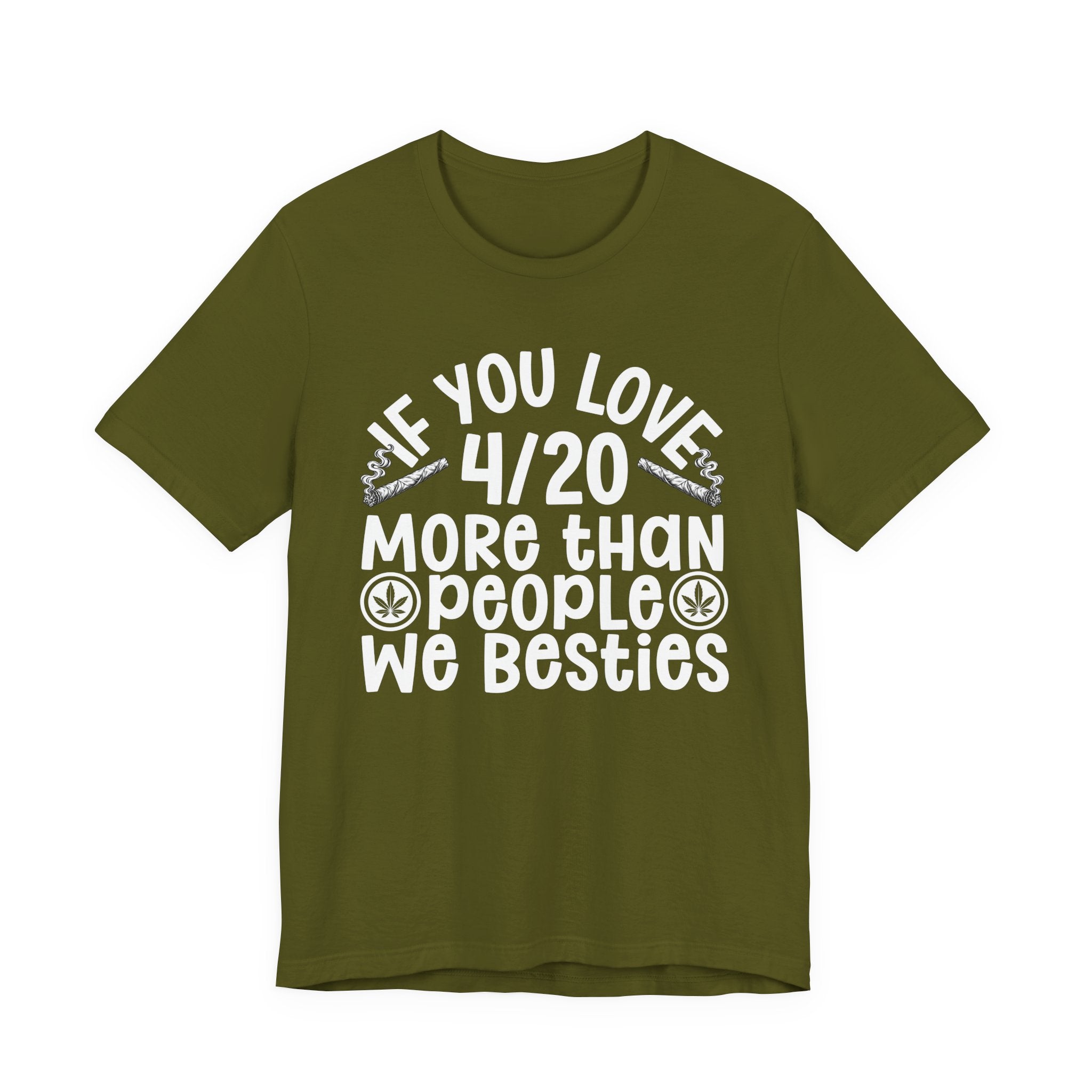 If You Love 4/20 More Than People We Besties — Cannabis Lovers T-shirt