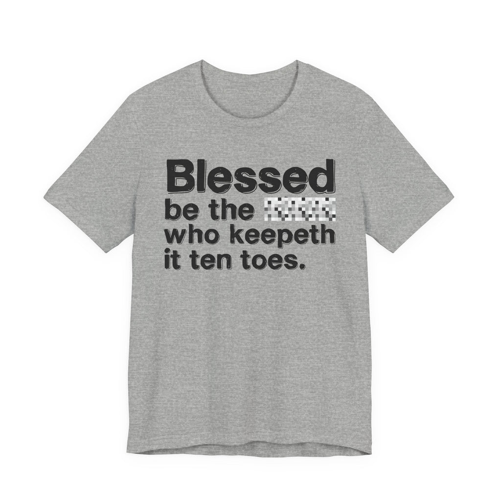 Blessed Be The Bitch Who Keepeth It Ten Toes - Inspirational Tee