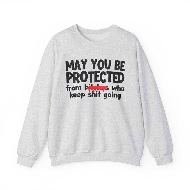 May You Be Protected From Bitches Who Keep Ship Going — Funny Protection Statement Sweatshirt