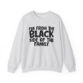 I'm From the Black Side of the Family - Funny Family Crewneck