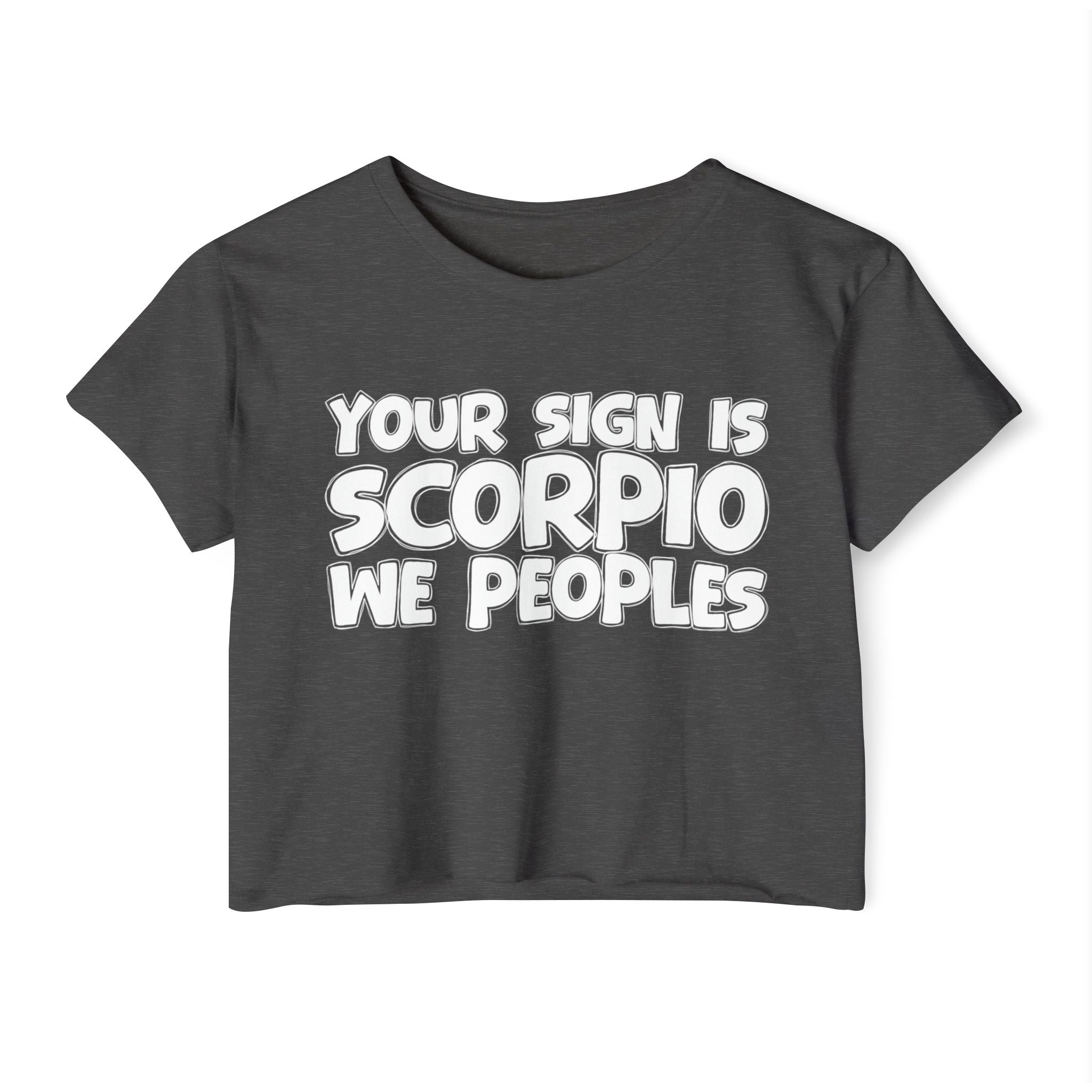 Your Sign Is Scorpio We Peoples - Fun Zodiac Sign Crop Top