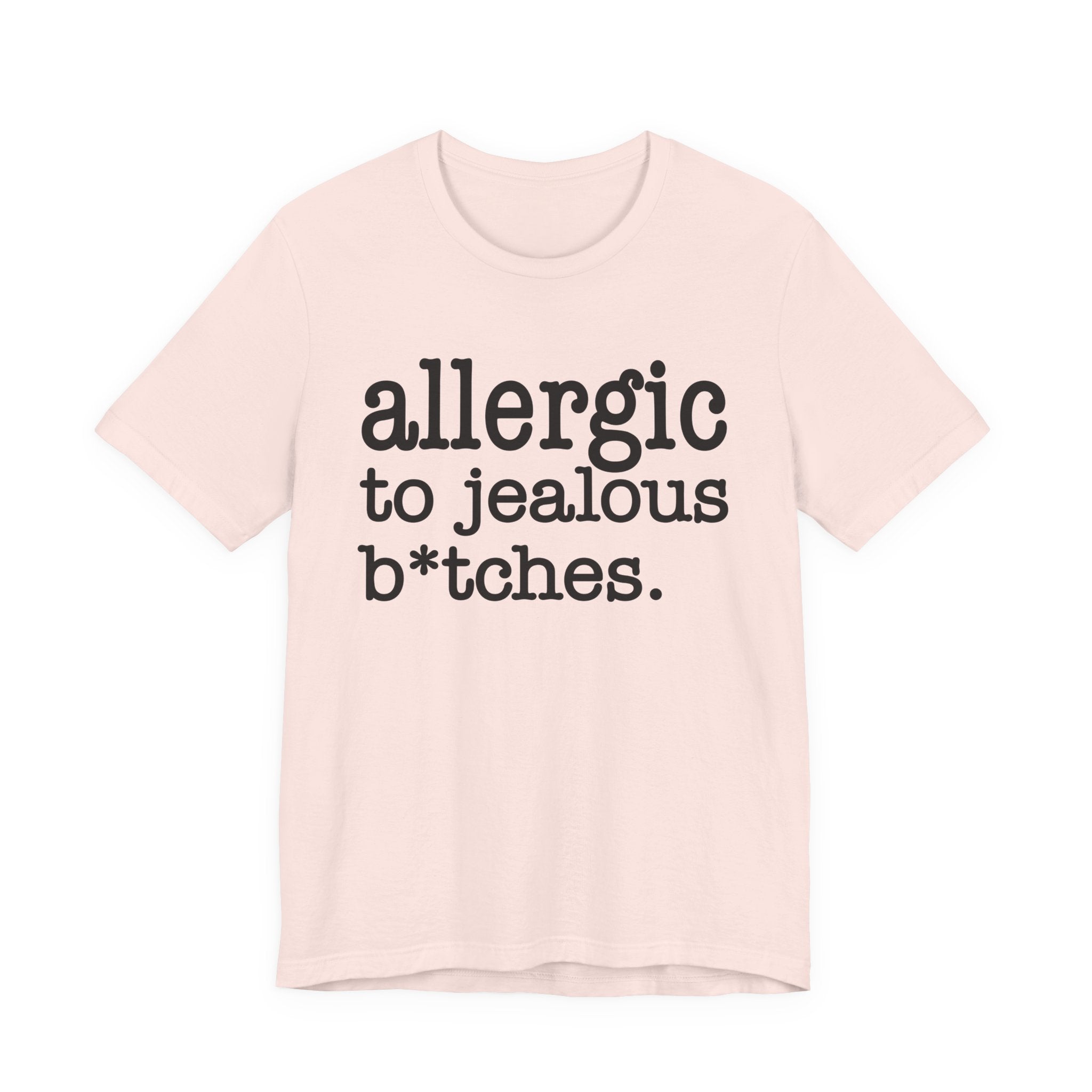 Allergic To Jealous Bitches — T-shirt