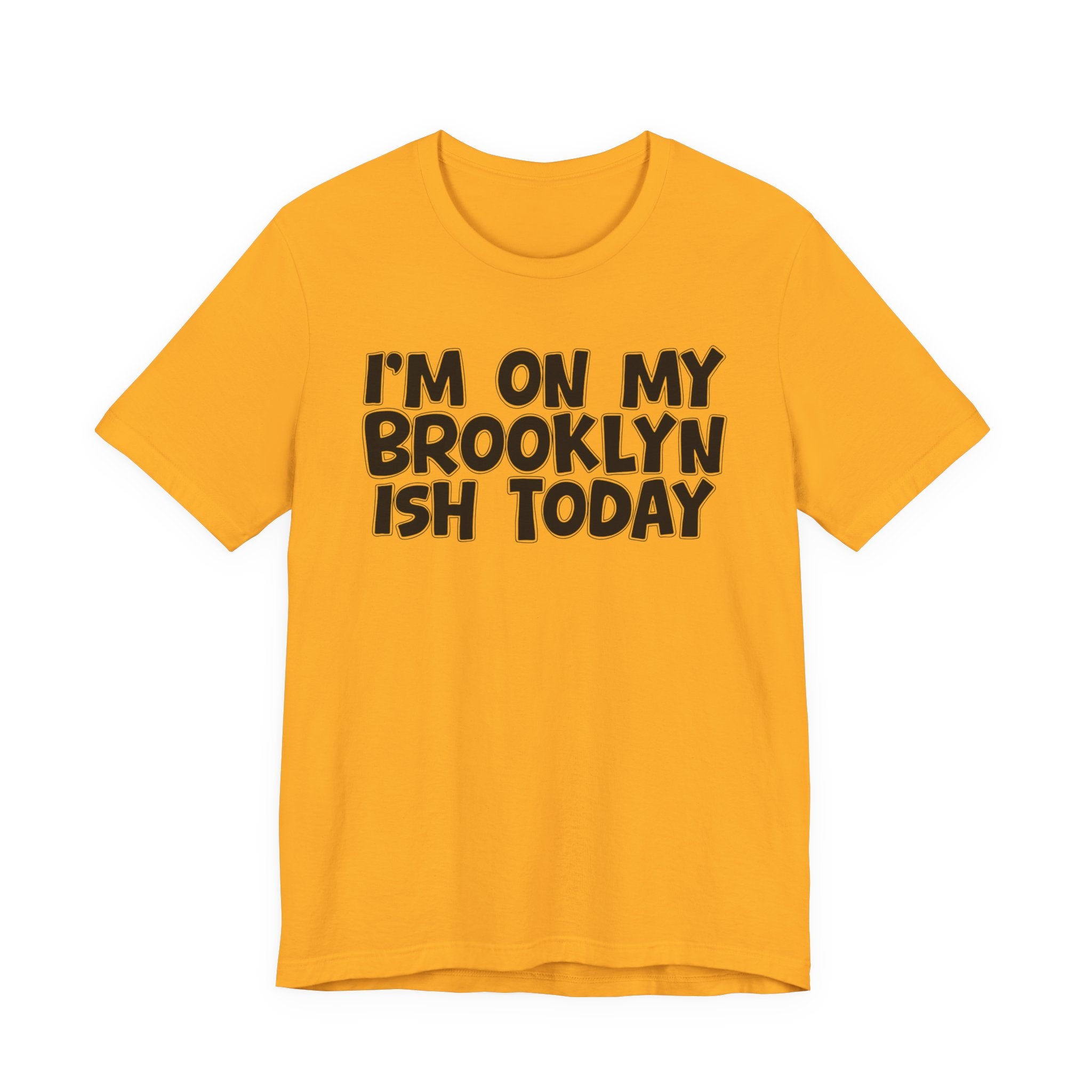 I'm On My Brooklyn Ish Today - Bold City State Pride T-Shirt