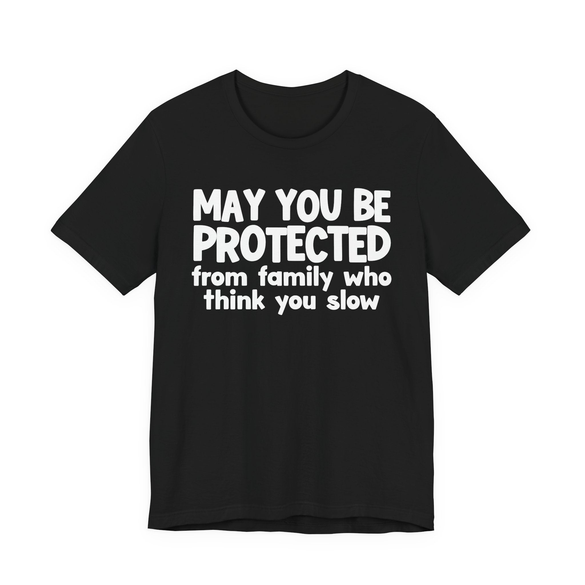 May You Be Protected From Family Who Think You Slow — Funny Sarcastic Prayer Tee