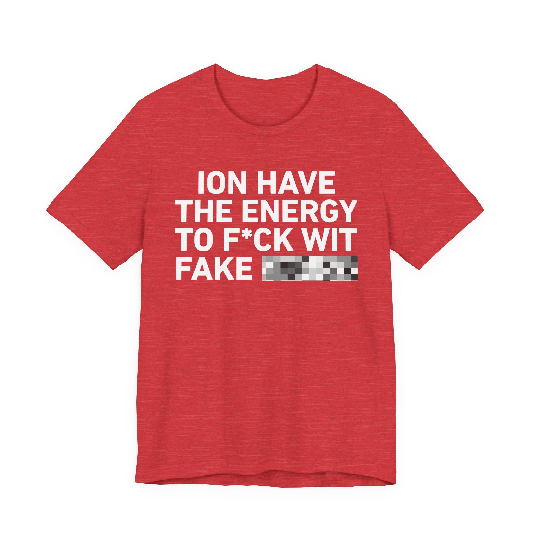 I Don’t Have the Energy to Fake Wit Toxic (Bitches/Niggas) - Funny Energy Statement T-Shirt