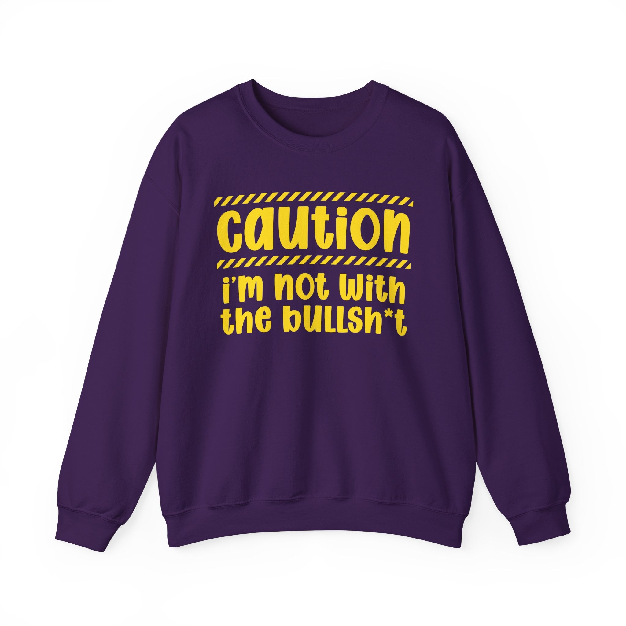 Caution I'm Not With The BullShit - Warning Statement Sweatshirt