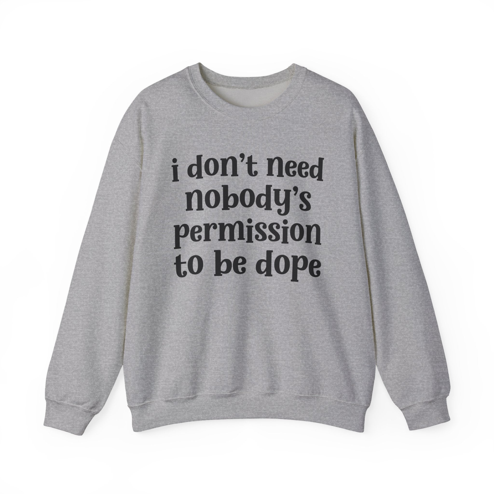 I Don't Need Nobody's Permission To Be Dope Sweatshirt