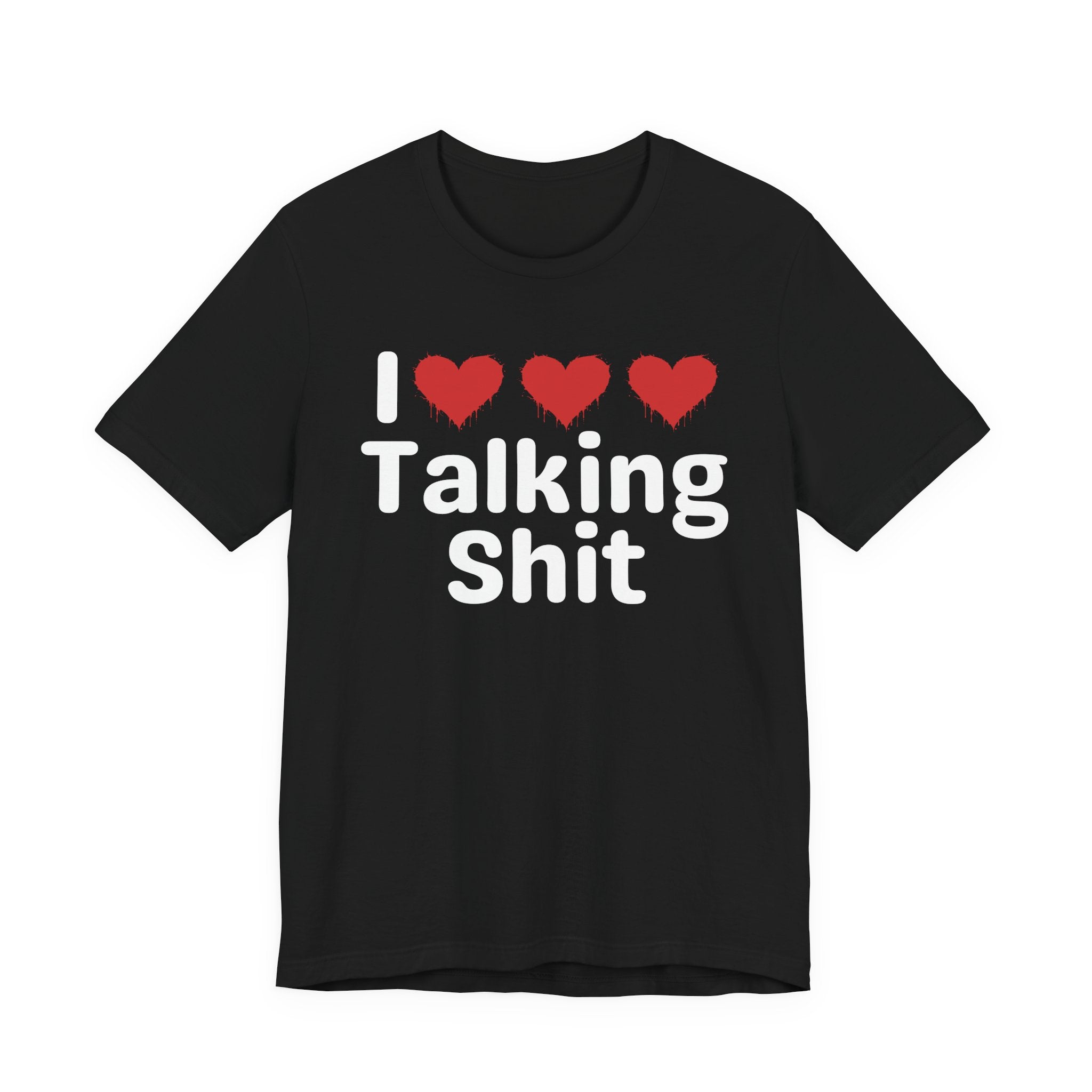 I Love Talking Shit — Funny Slogan Tee for Bold, Sarcastic Humor