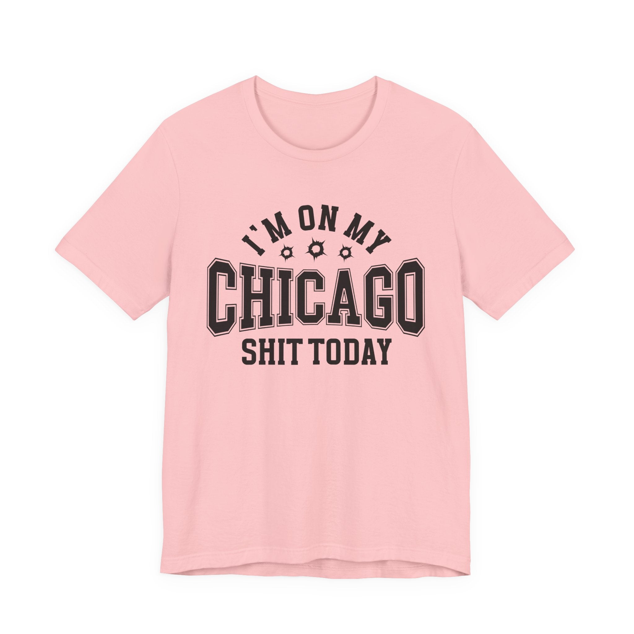 I'm On My Chicago Shit Today (Bullet Holes) T-shirt