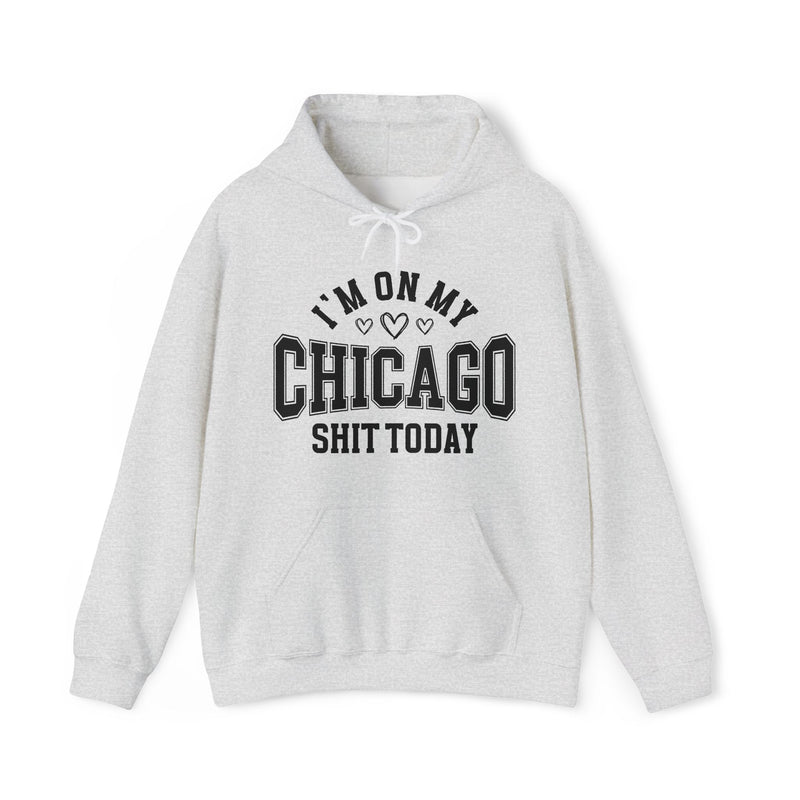 Hoodie product photo with arched collegiate lettering reading "I'M ON MY" with three hearts beneath, over large block letters reading "CHICAGO" with "SHIT TODAY" beneath, front view.