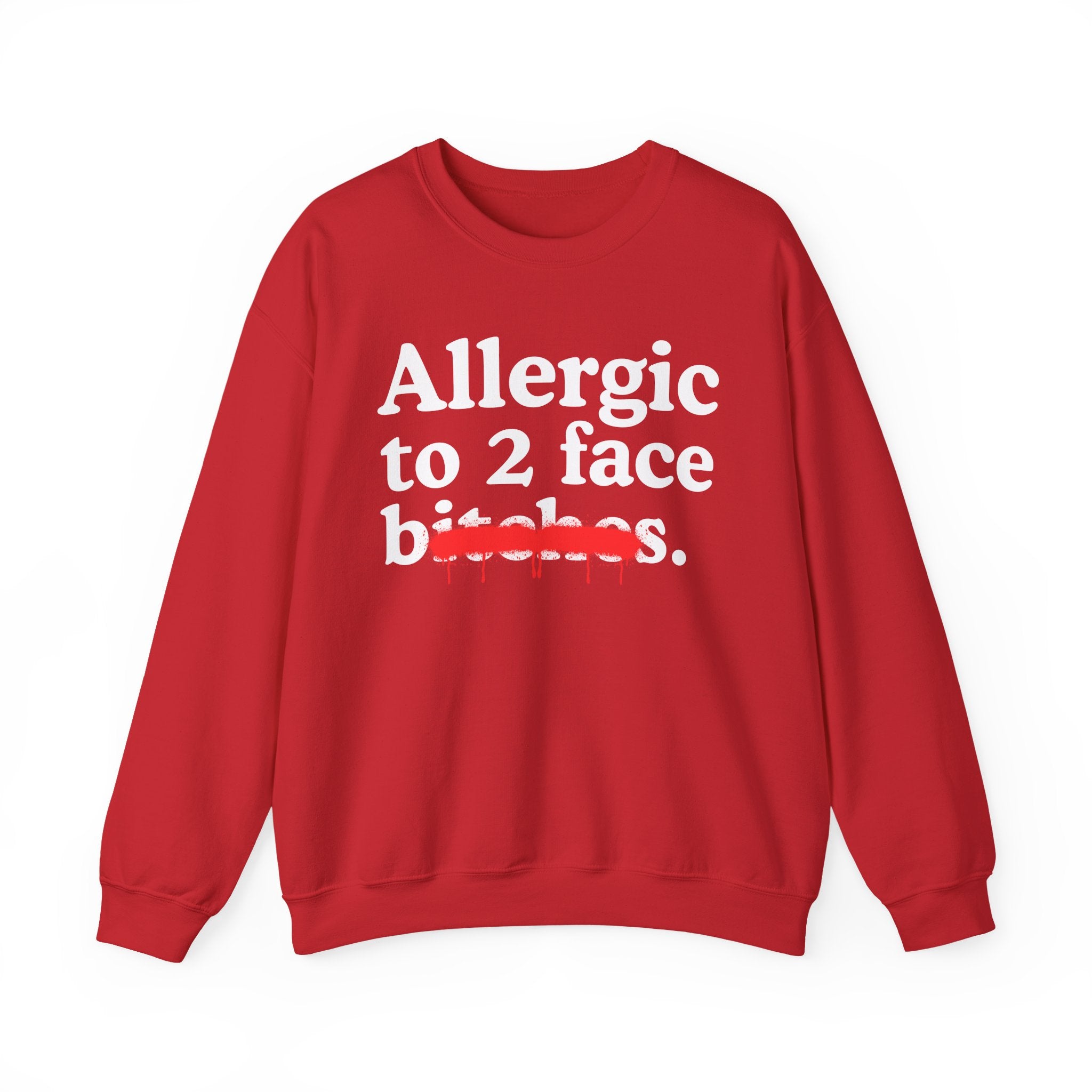 Allergic To 2 Face Bitches — Sarcastic Sassy Statement Sweatshirt