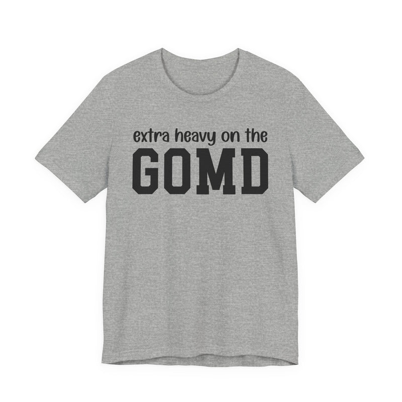 Extra Heavy On The GOMD T-Shirt