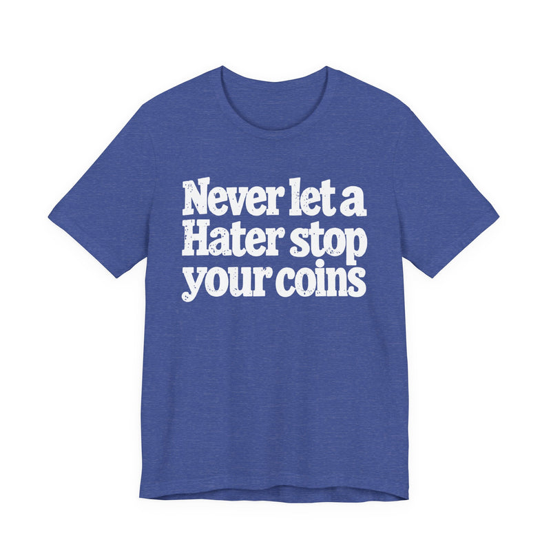 Never Let A Hater Stop Your Coins －Positive Mindset T-shirt