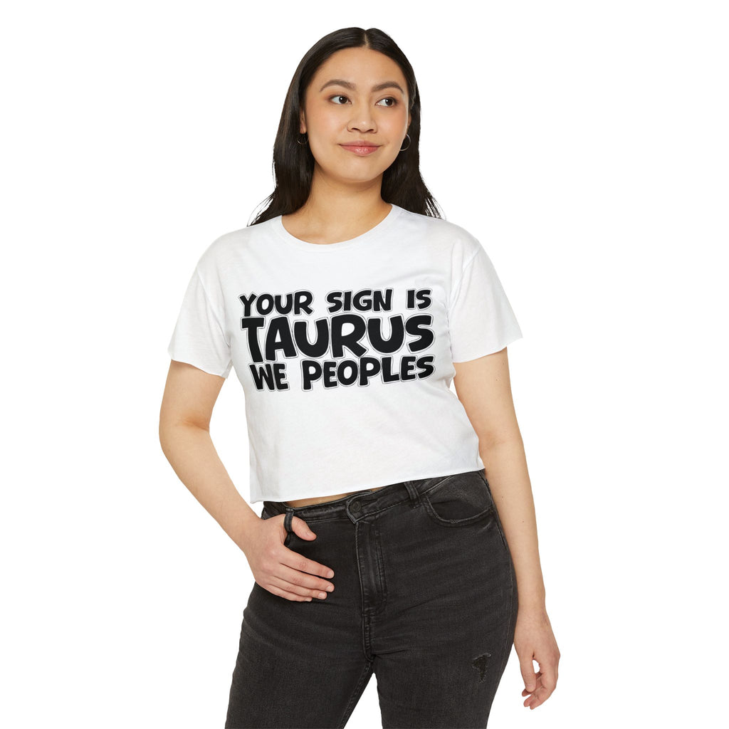 Your Sign Is Taurus We Peoples - Fun Zodiac Sign Crop Top
