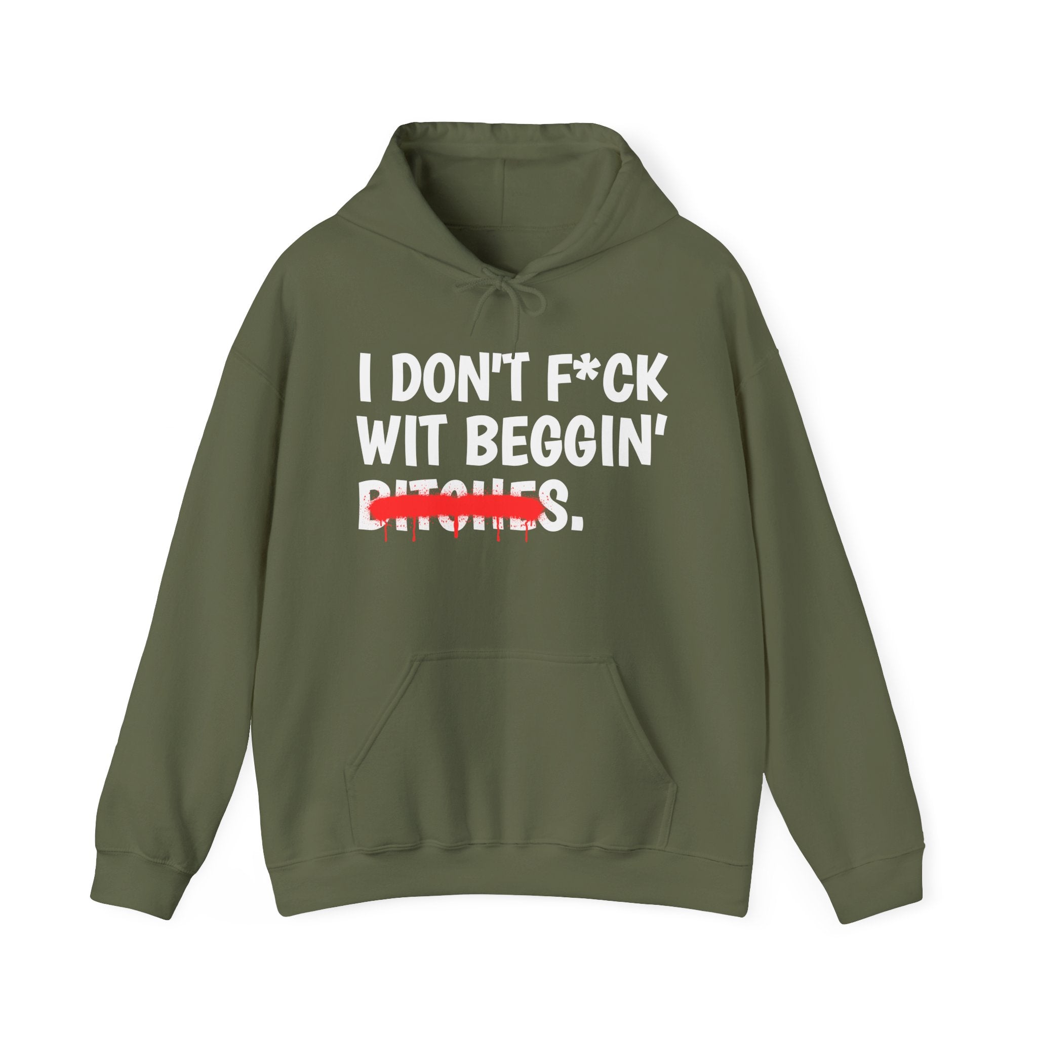 I Don't Fuck Wit Beggin' Bitches — Funny Sassy Statement Hoodie