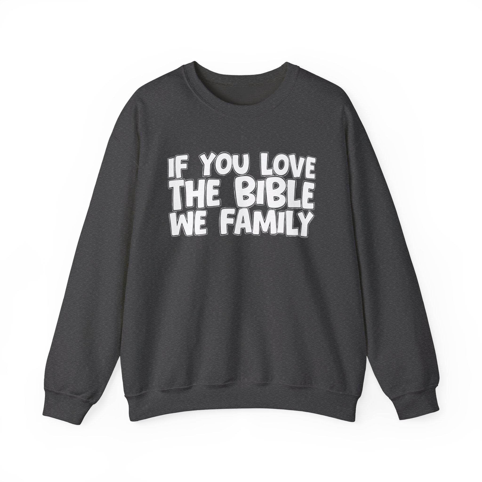 If You Love The Bible We Family - Inspirational Faith Sweatshirt