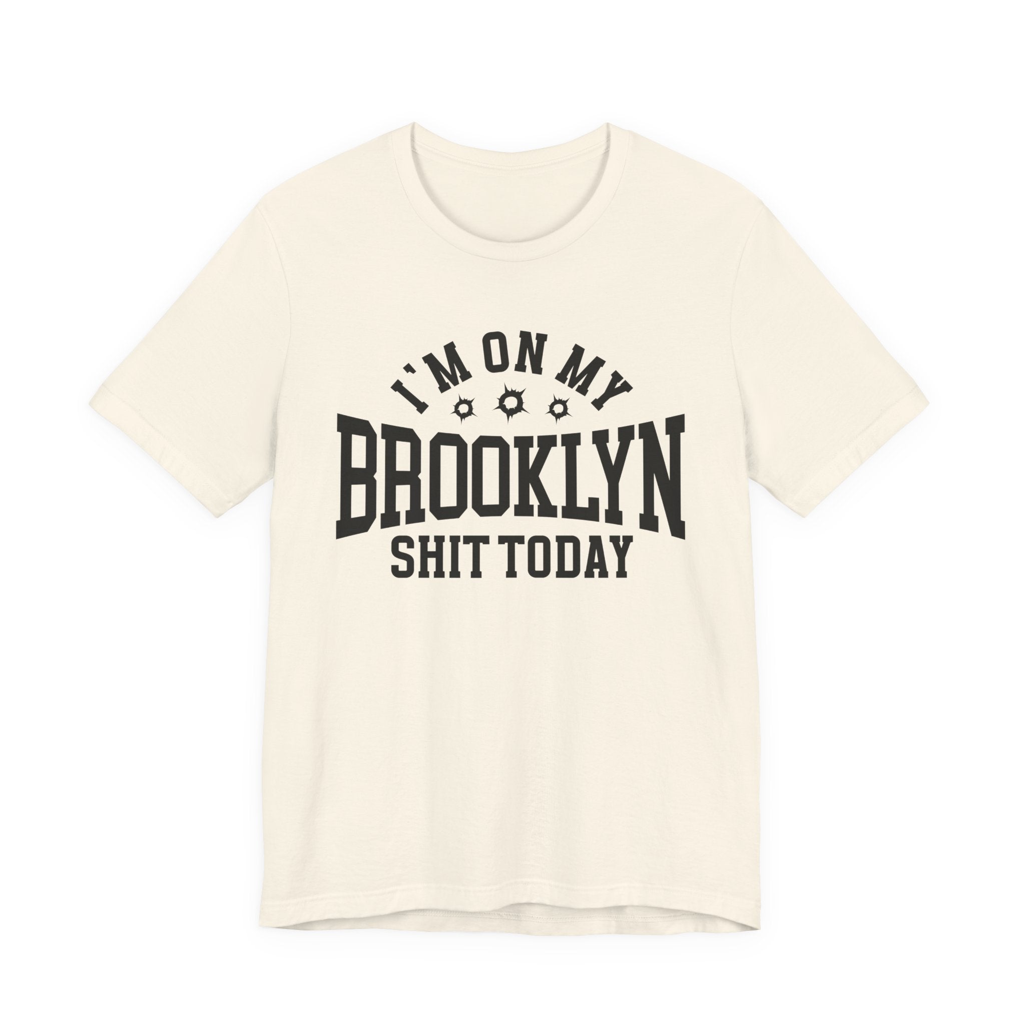 I'm On My Brooklyn Shit Today (Bullet Holes) T-shirt
