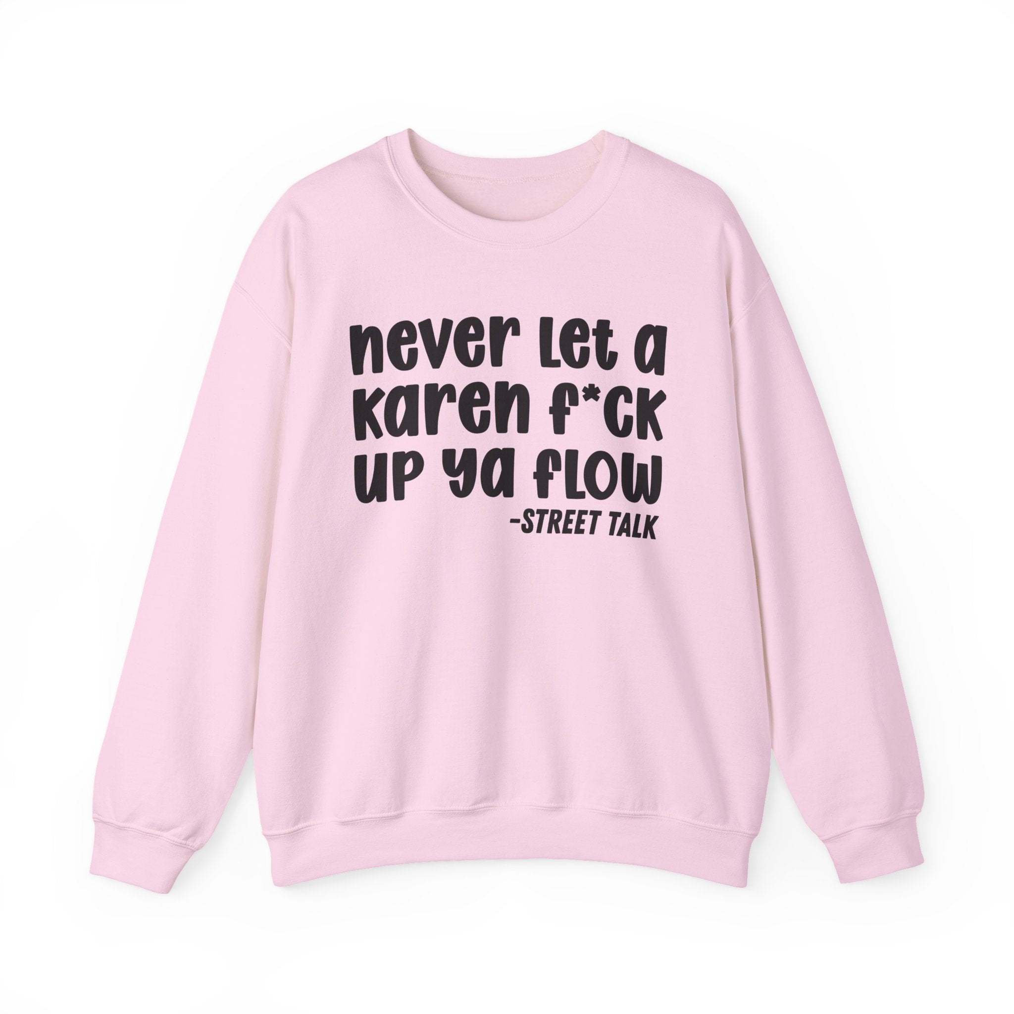 Never Let a Karen Fuck Up Ya Flow - Sarcastic Statement Sweatshirt