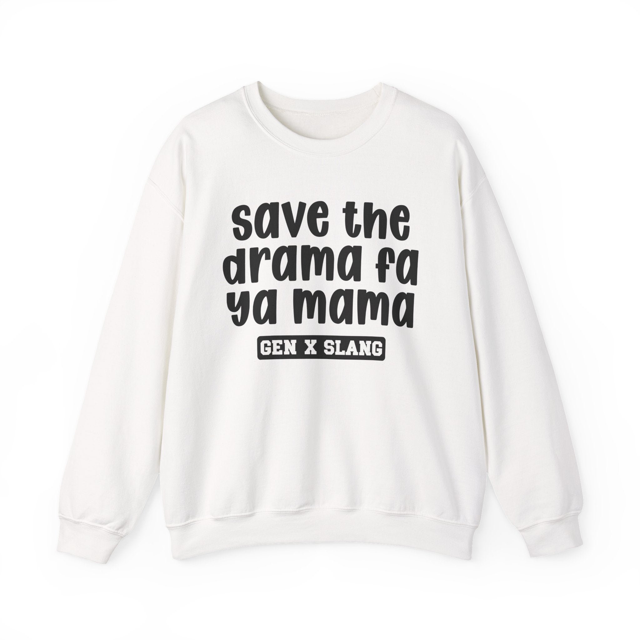 Gen X Slang Sweatshirt - Save The Drama Fa Ya Mama