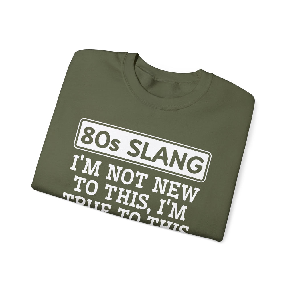 80s I'm Not New To This I'm True To This - Sweatshirt