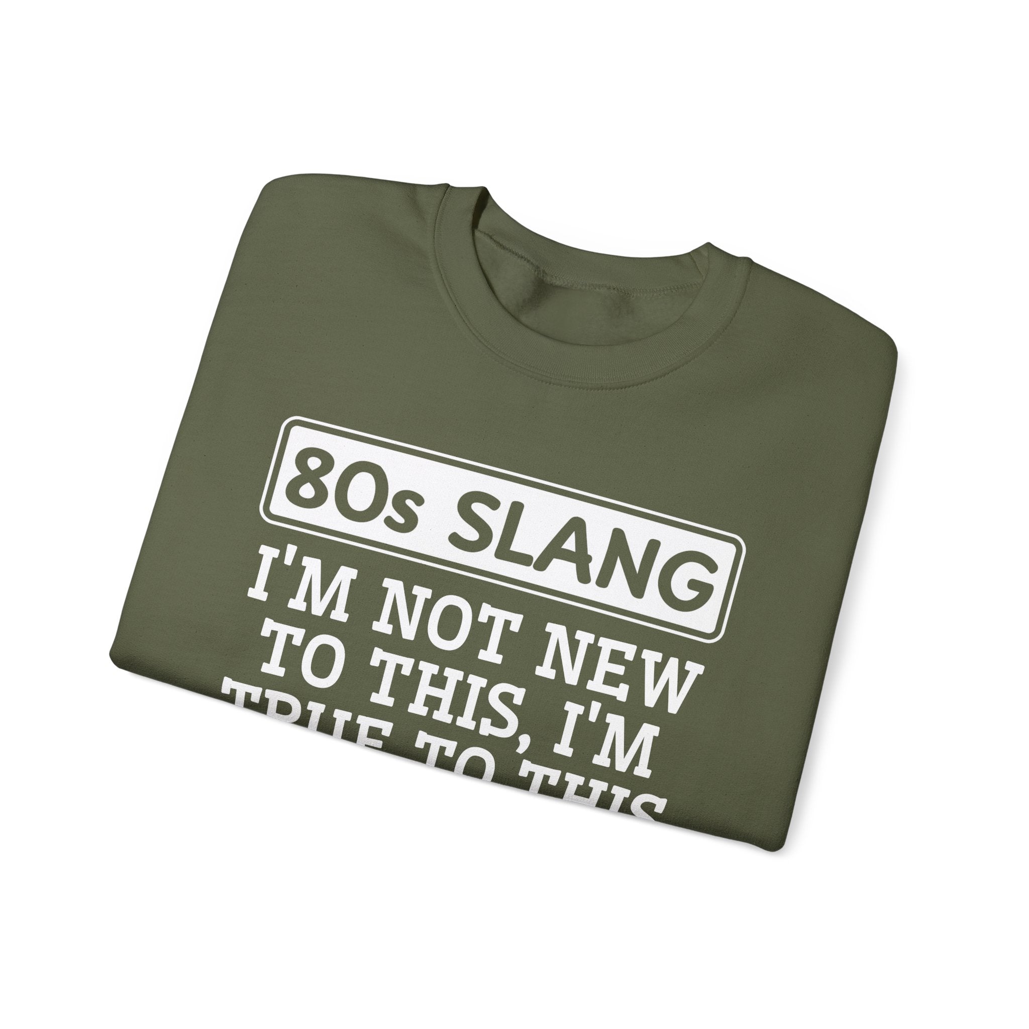 80s I'm Not New To This I'm True To This - Sweatshirt