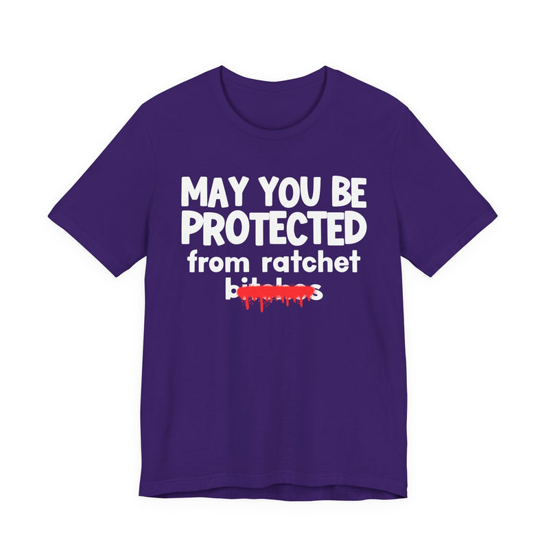 May You Be Protected From Ratchet Bitches — Funny Protection Statement T-Shirt