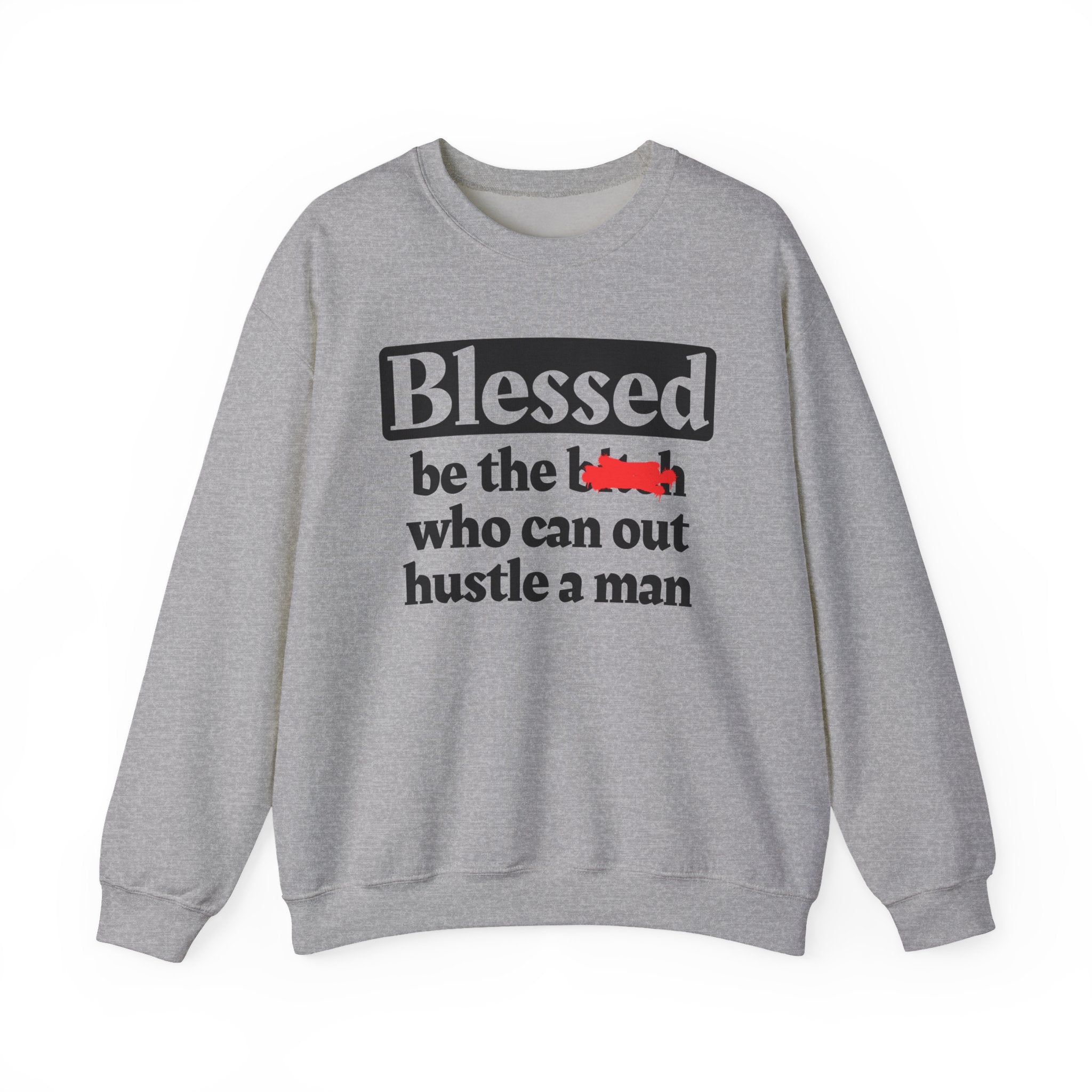 Blessed Be The Bitch Who Can Out Hustle Men － Sweatshirt
