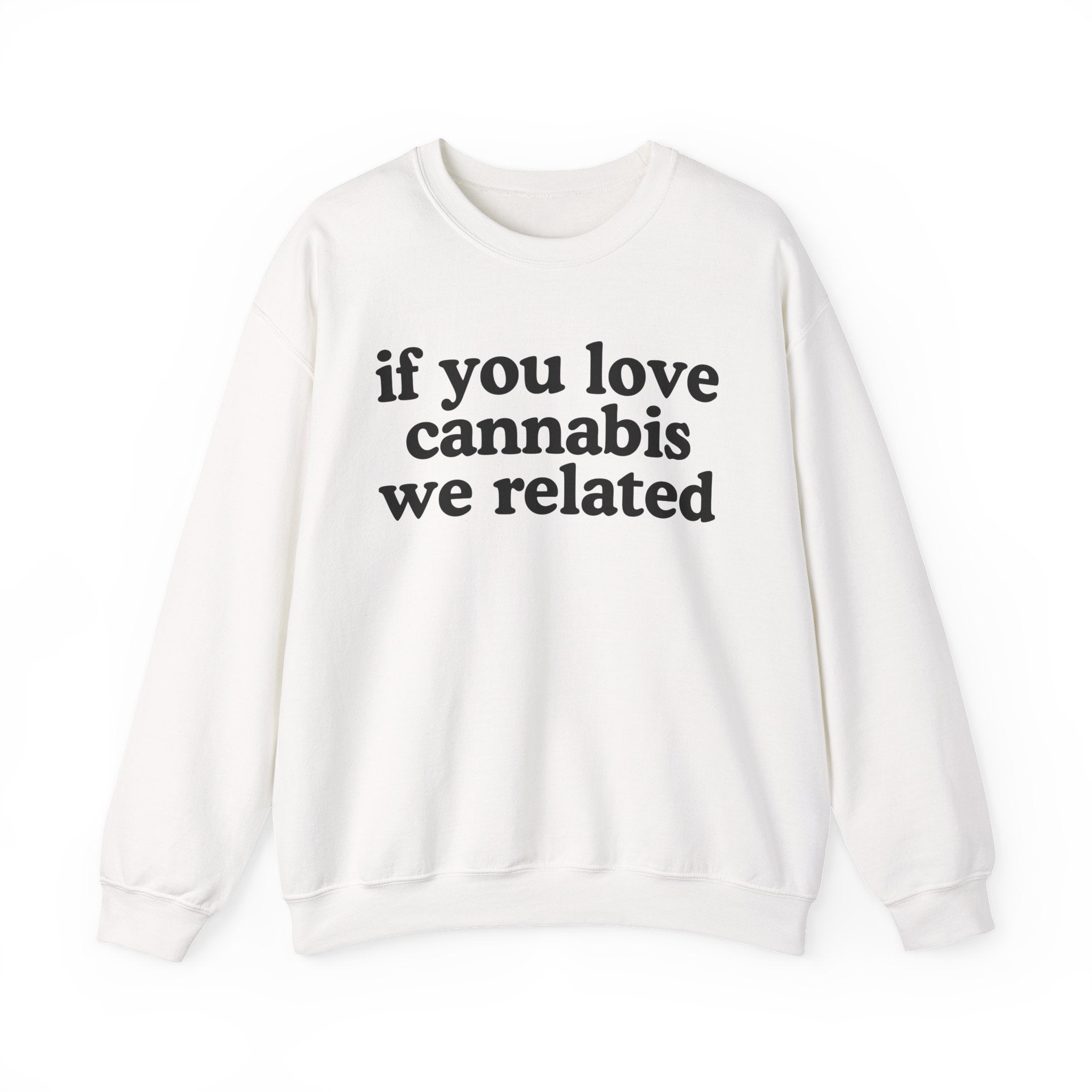 If You Love Cannabis We Related - Cannabis Lovers Gift Sweatshirt