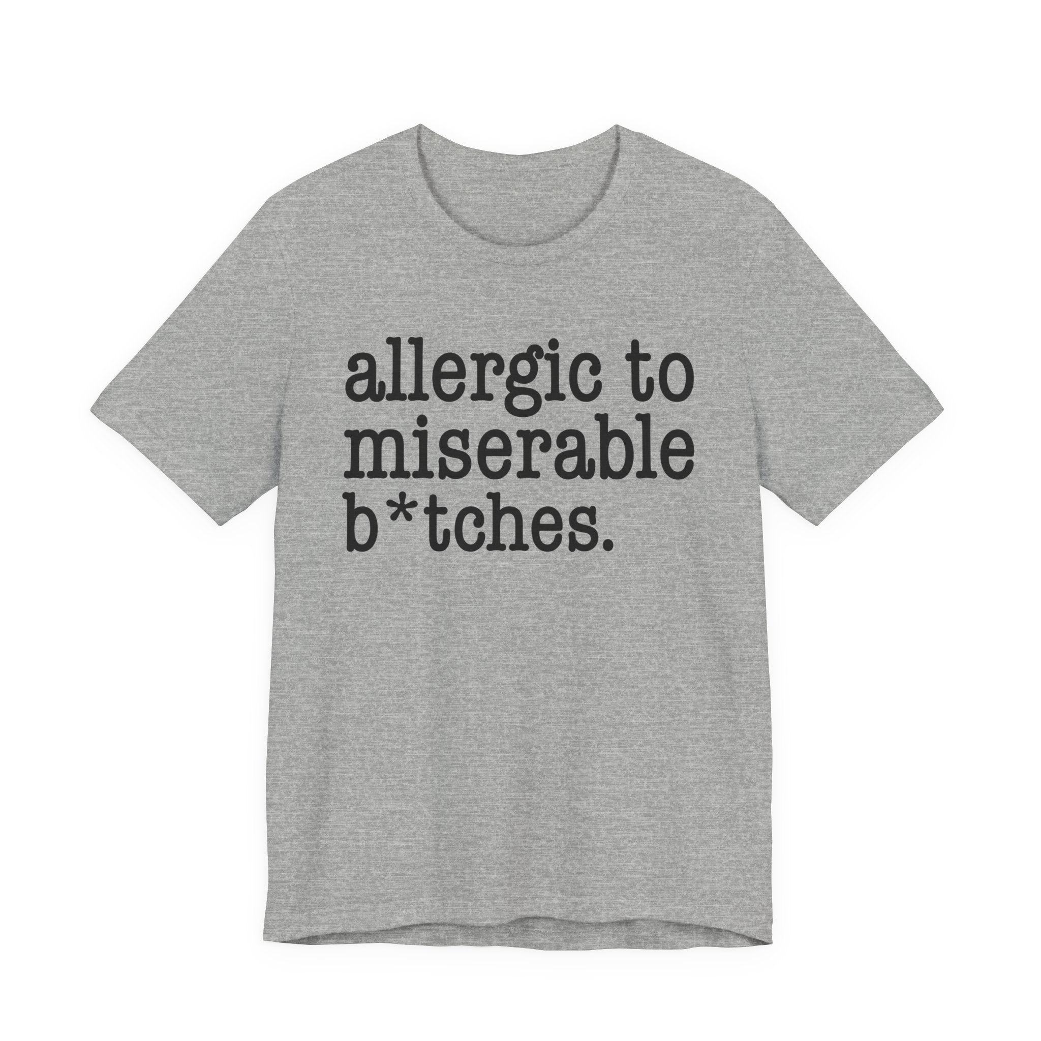 Allergic To Miserable Bitches - Tshirt