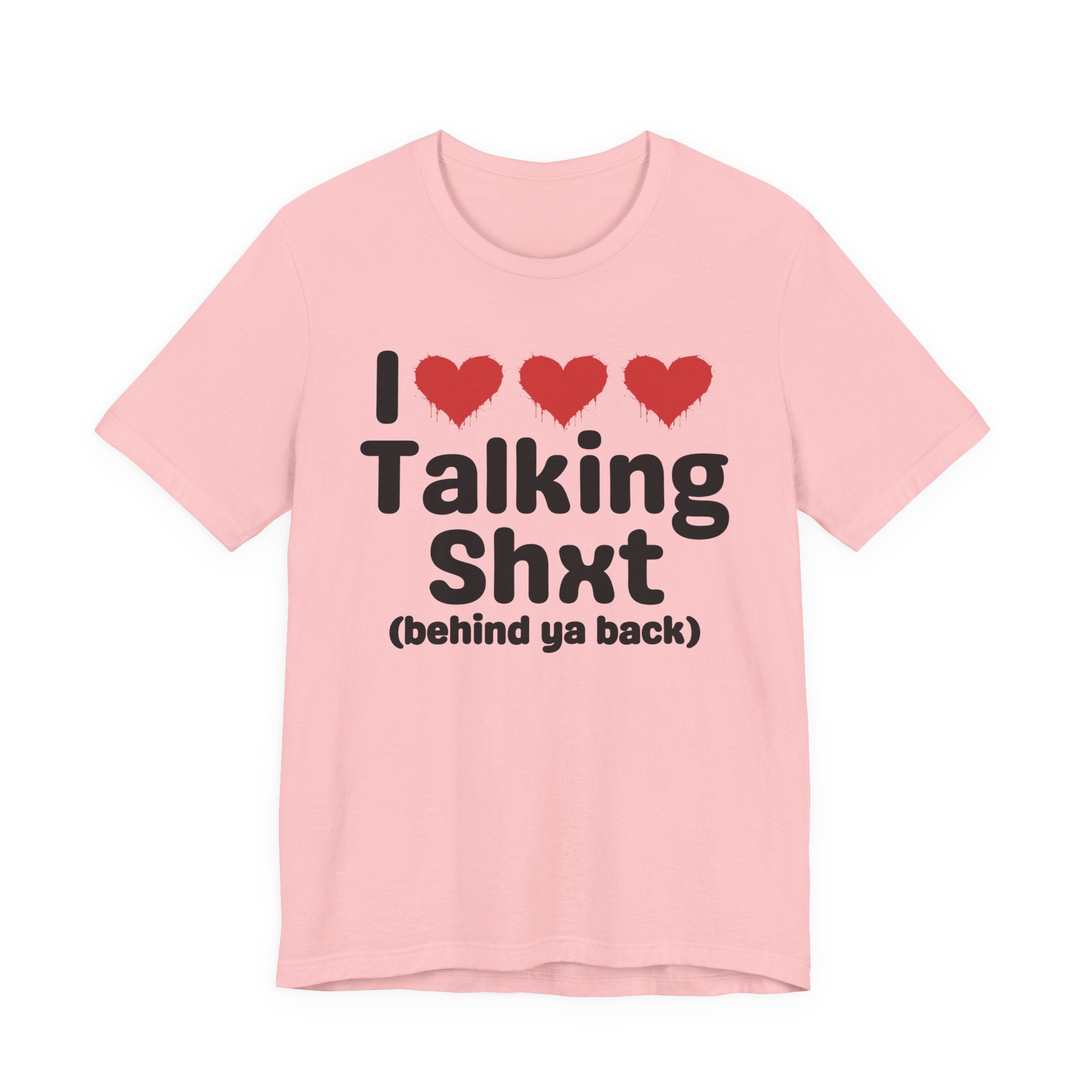 I Love Talking Shxt (behind ya back) — Funny Slogan Tee for Bold, Sarcastic Humor