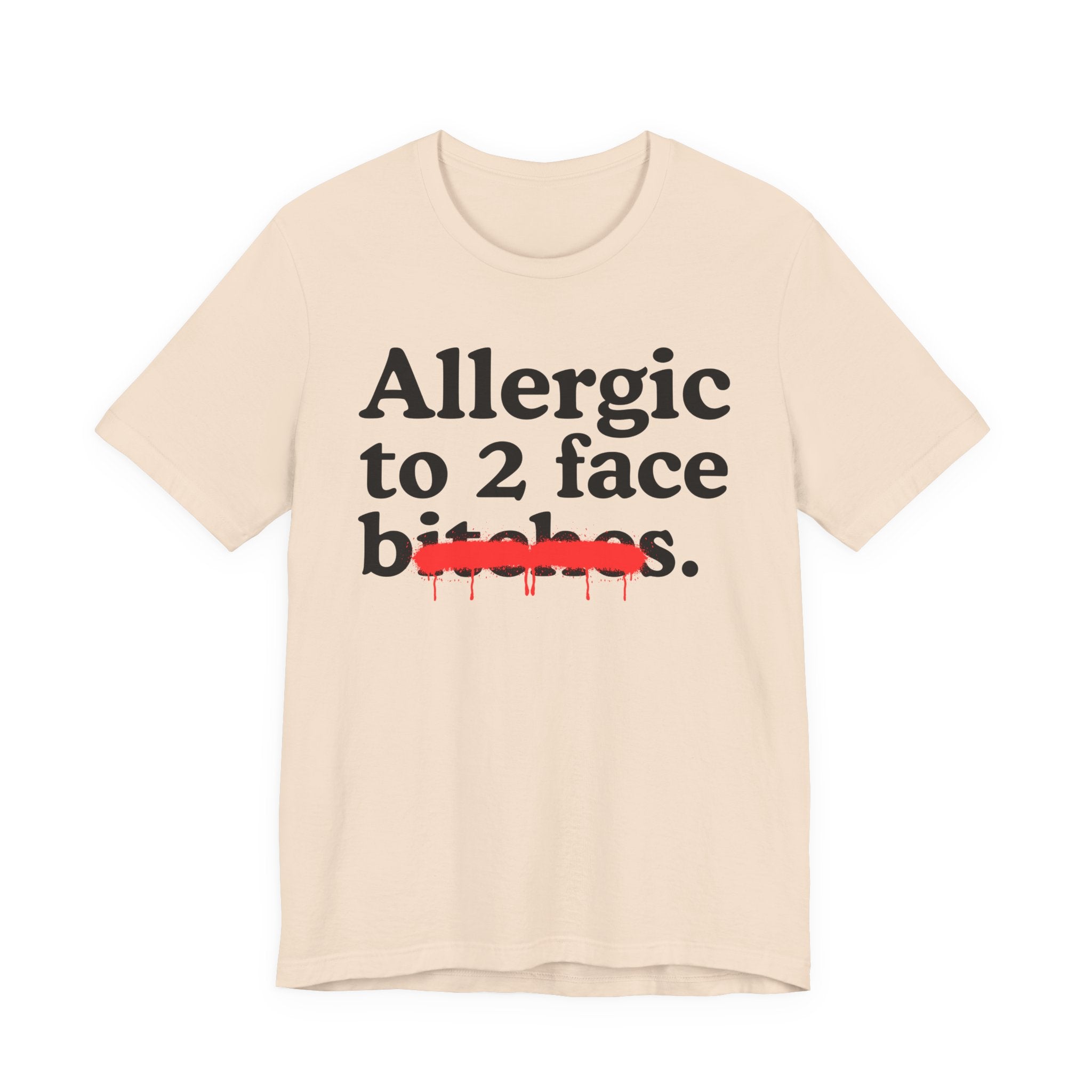 Allergic To 2 Face Bitches — Sarcastic Sassy Statement T-Shirt