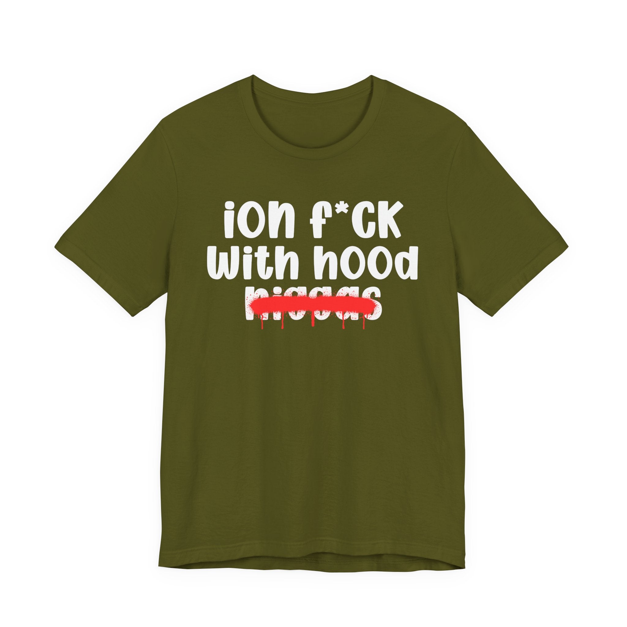 ION Fuck With Hood Niggas - Brutally Direct Statement Tee