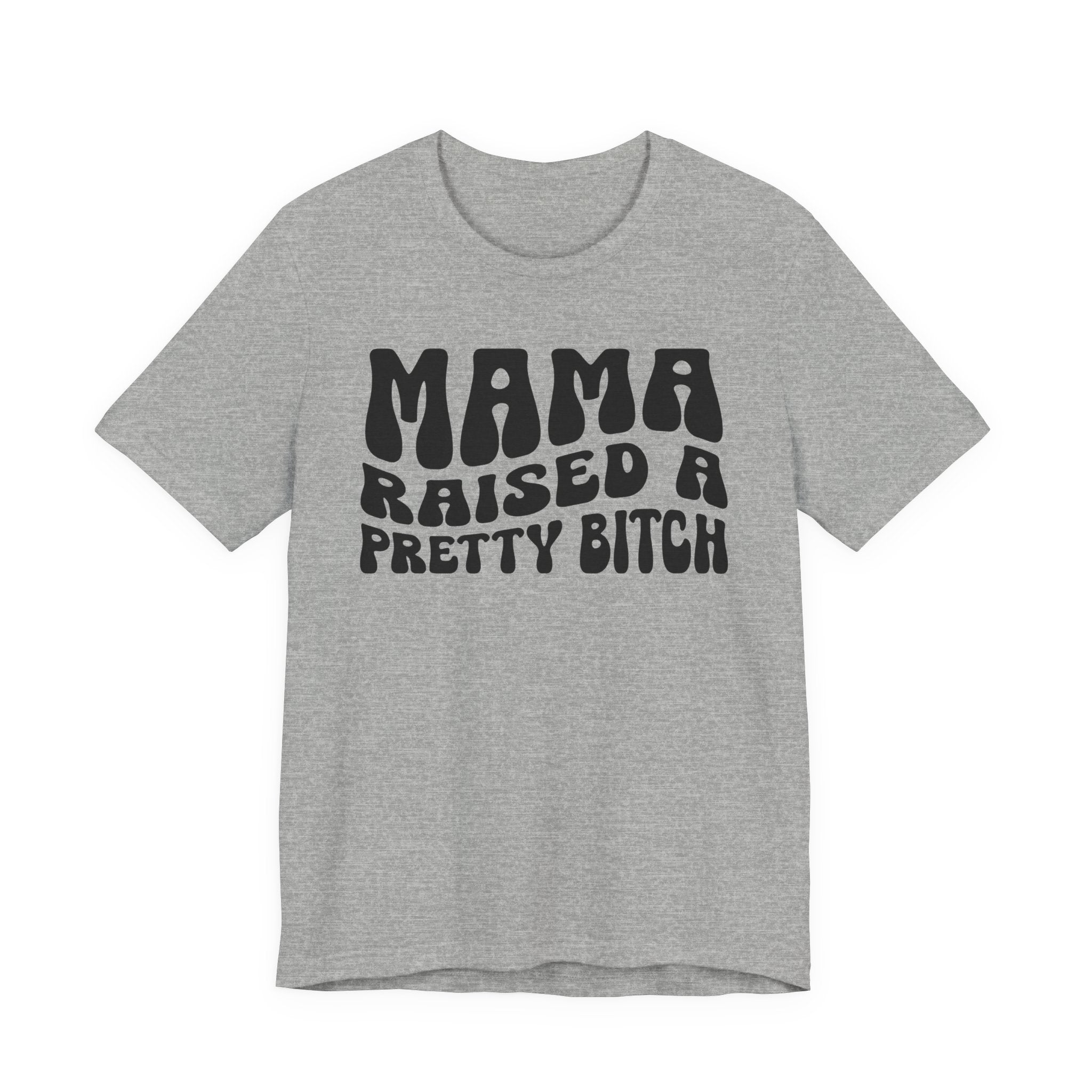 Mama Raised A Pretty Bitch T-shirt (solid print)