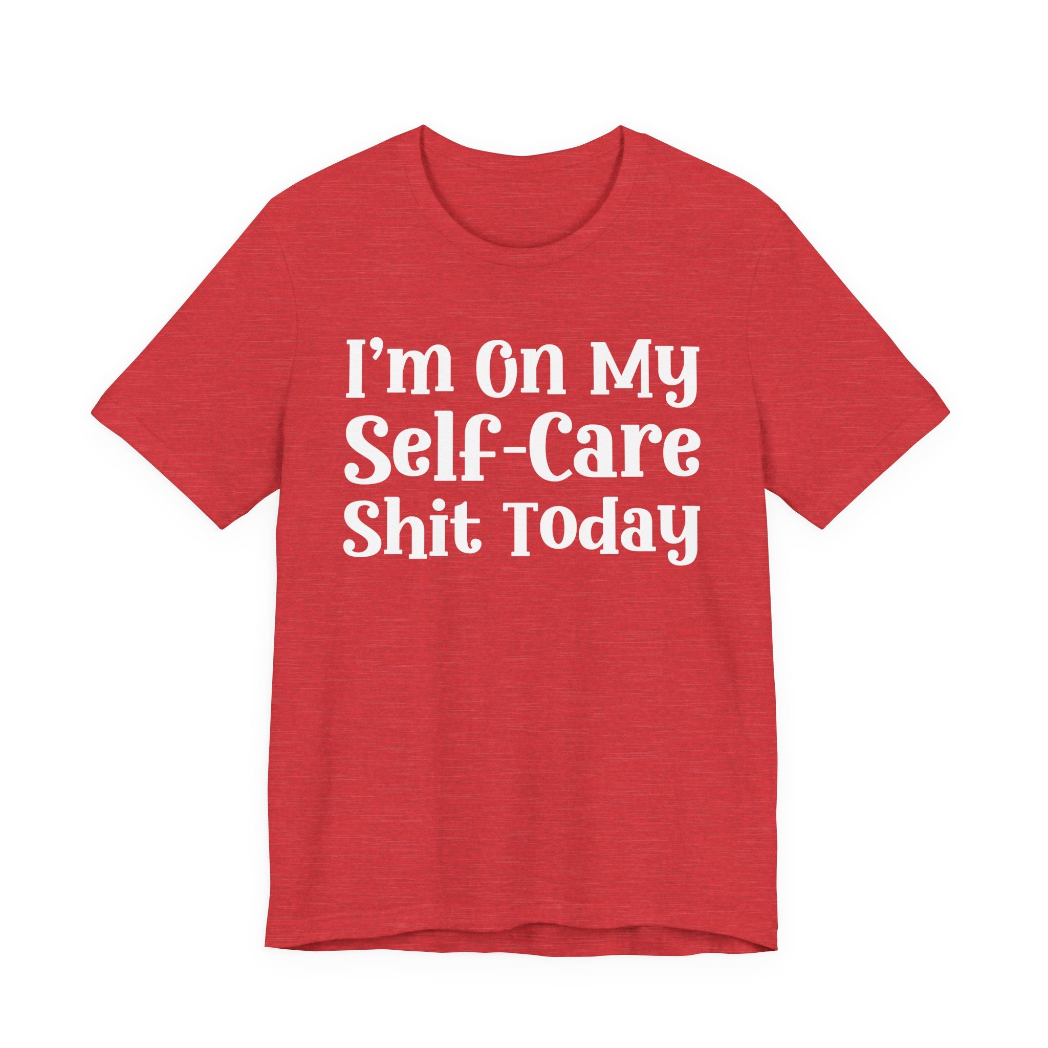 I'm On My Self Care Shit Today T-Shirt