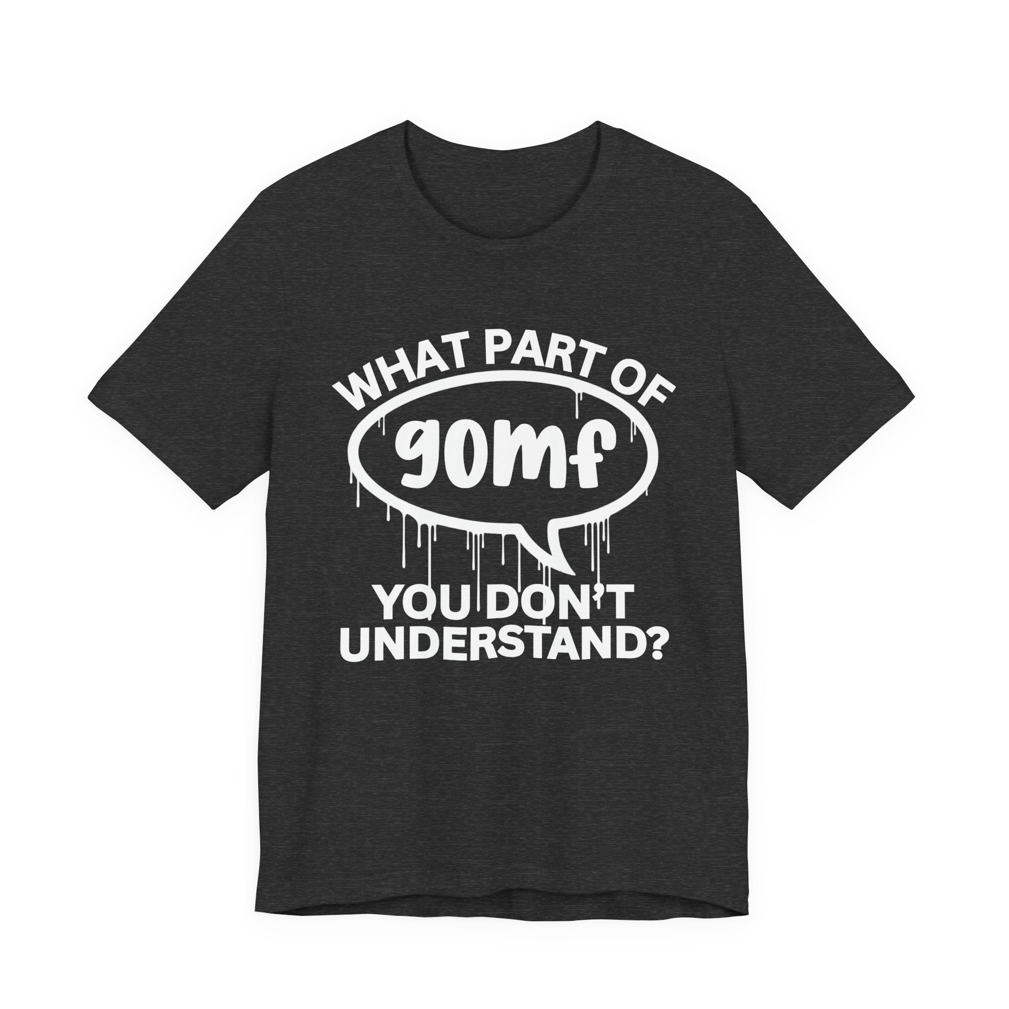 What Part of GOMF You Don't Understand? T-Shirt