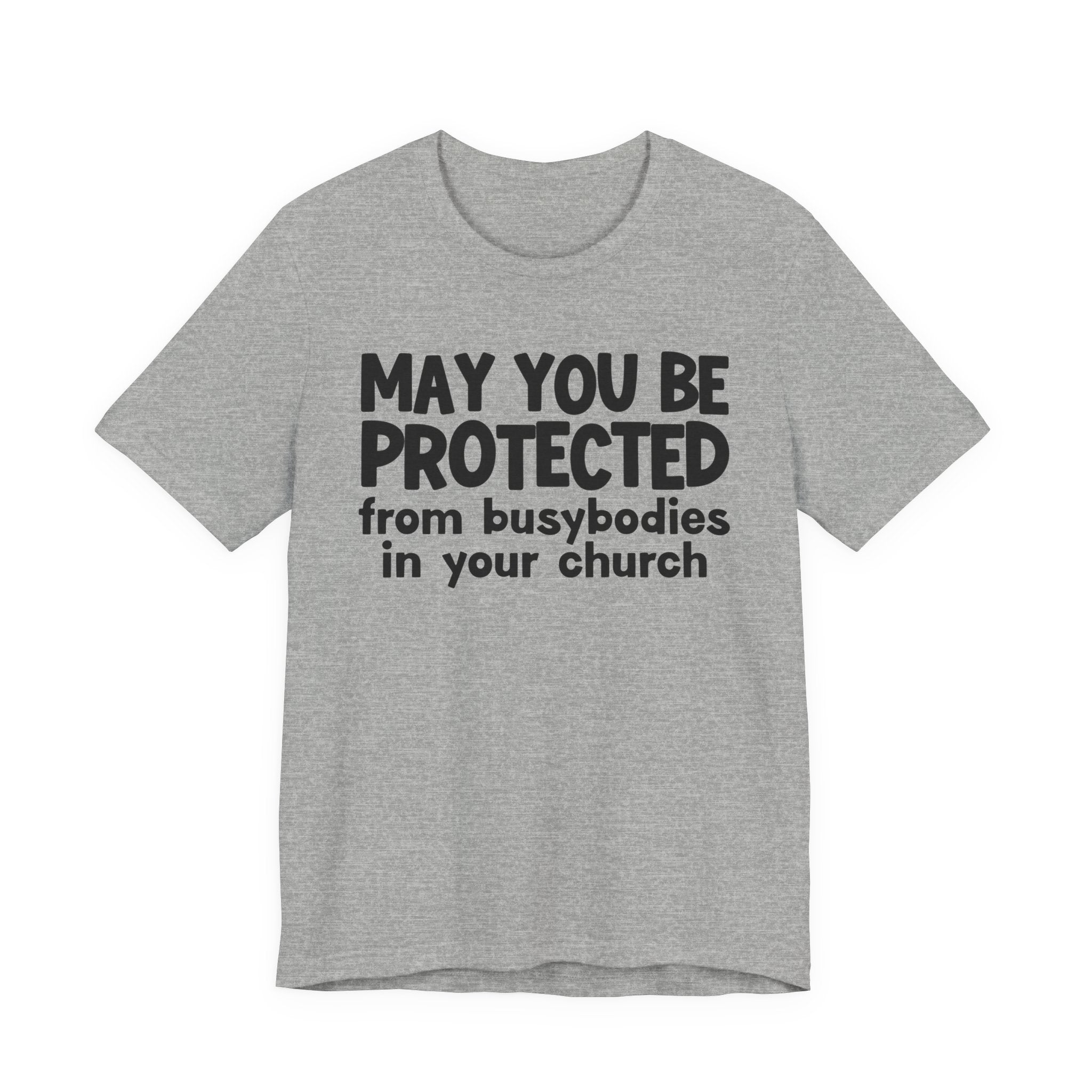 May You Be Protected From Busybodies In Your Church - Inspirational Statement T-Shirt
