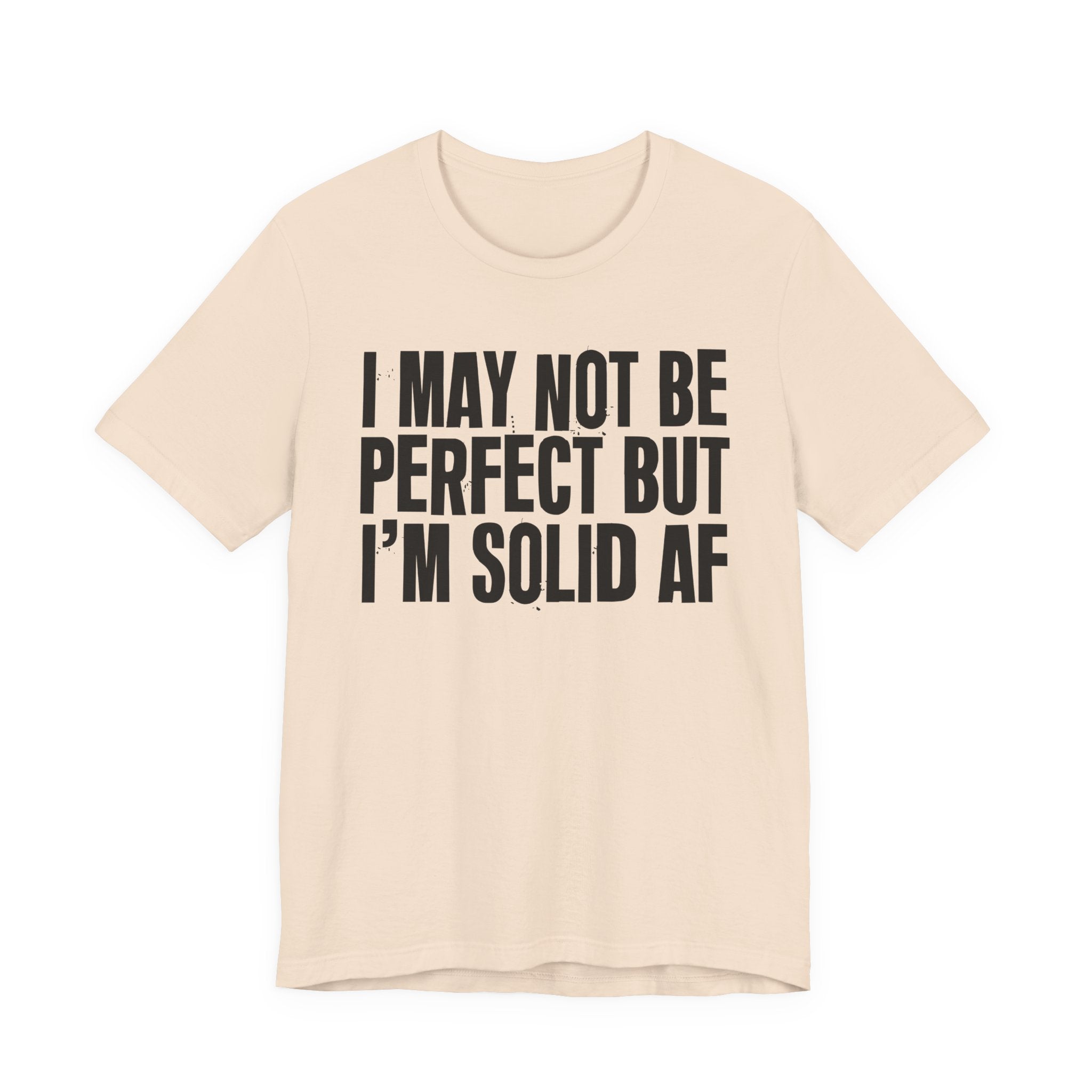 I May Not Be Perfect But I'm Solid AF—— Bold Statement T‑Shirt