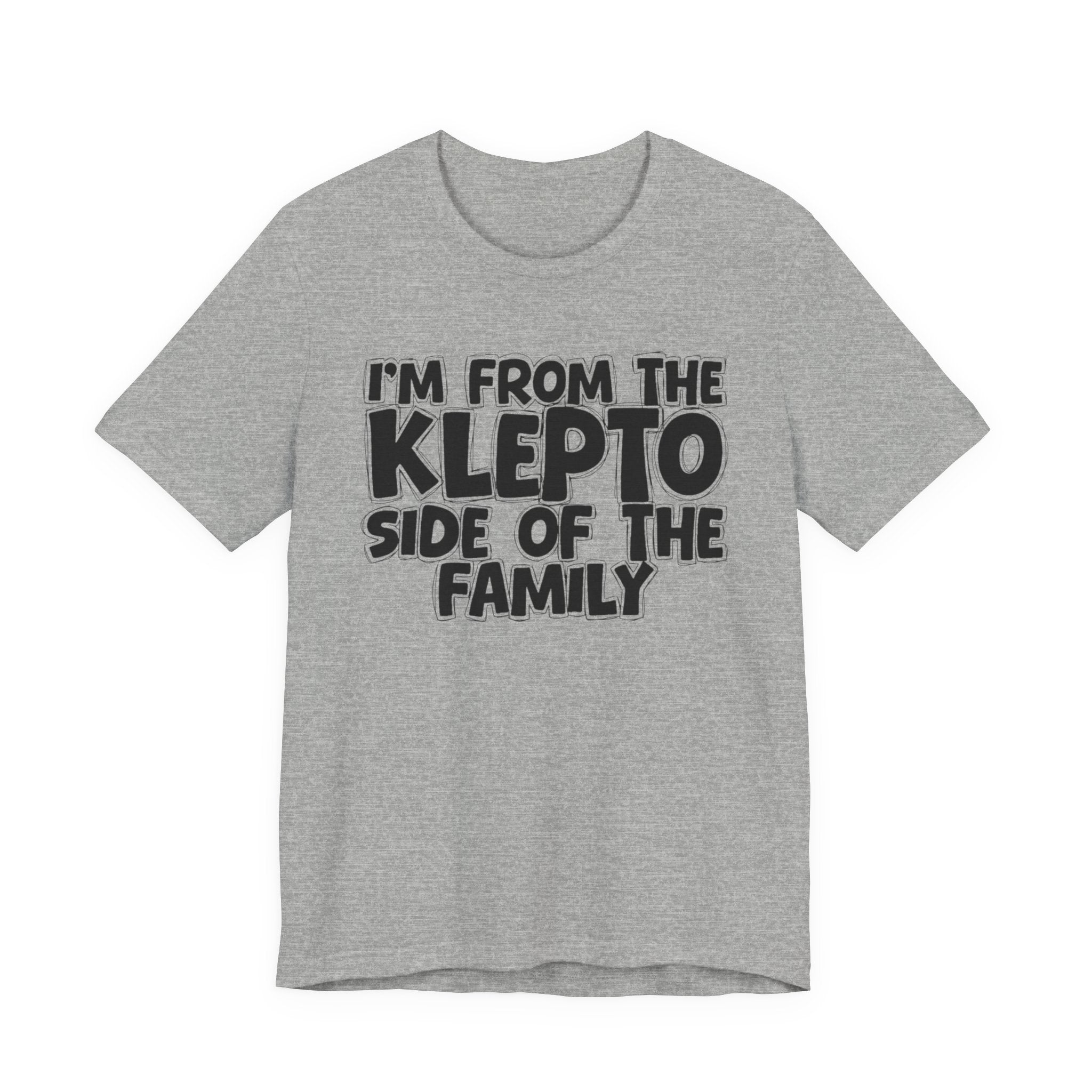 I'm From the Klepto Side of the Family - Funny Family Statement Tee