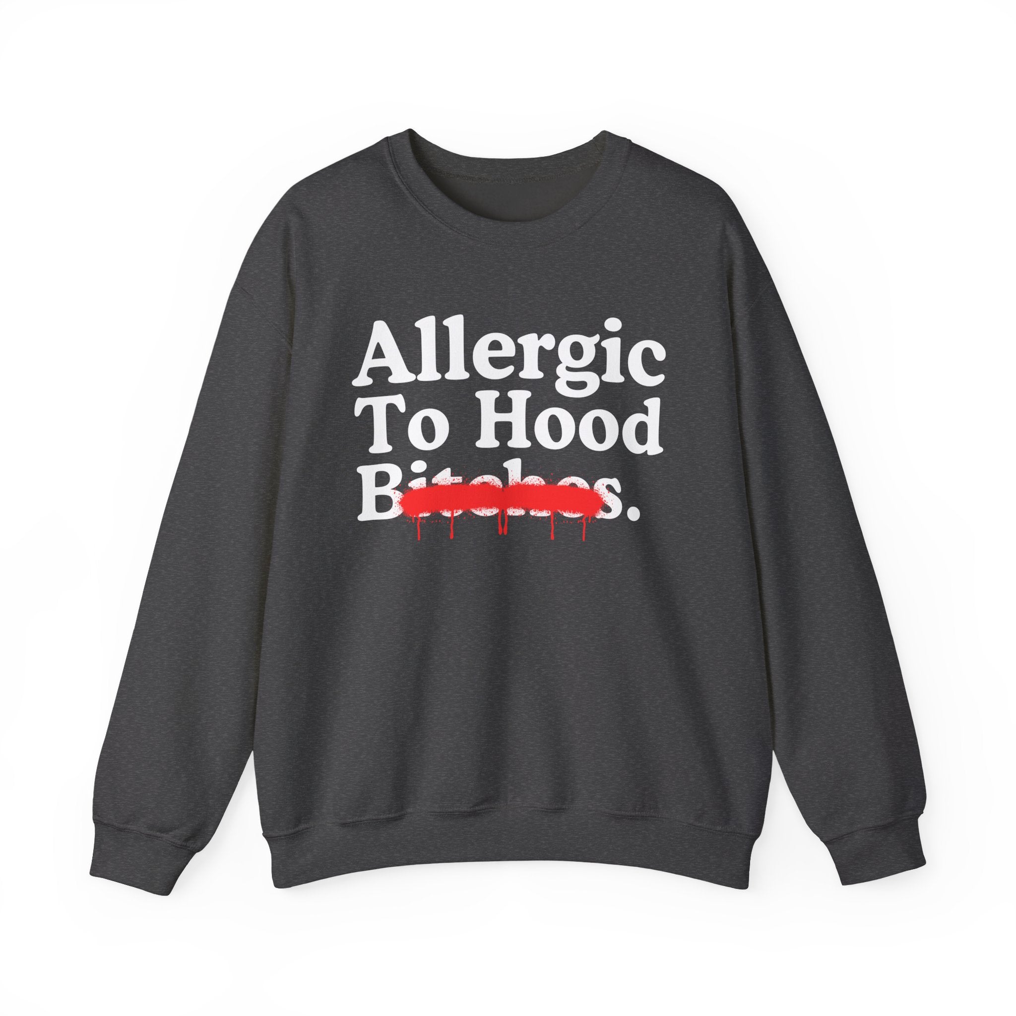 Allergic To Hood Bitches — Sarcastic Sassy Statement Sweatshirt