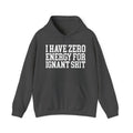 I Have Zero Energy For Ignant Shit - Hoodie