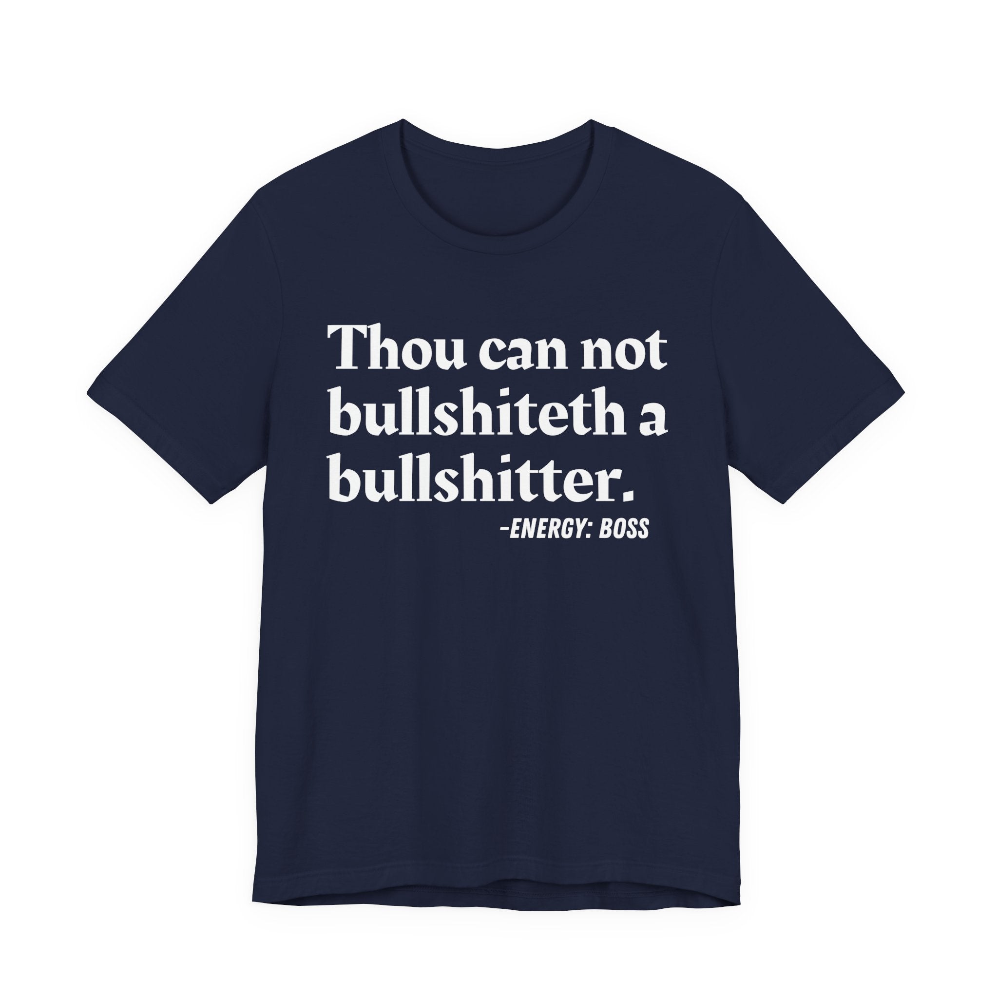 Thou Can Not Bullshiteth A Bullshitter —  T-Shirt