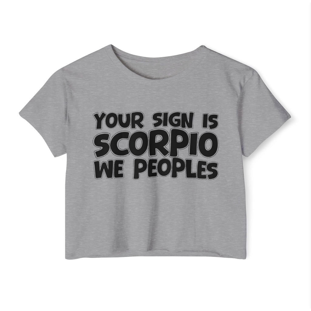 Your Sign Is Scorpio We Peoples - Fun Zodiac Sign Crop Top