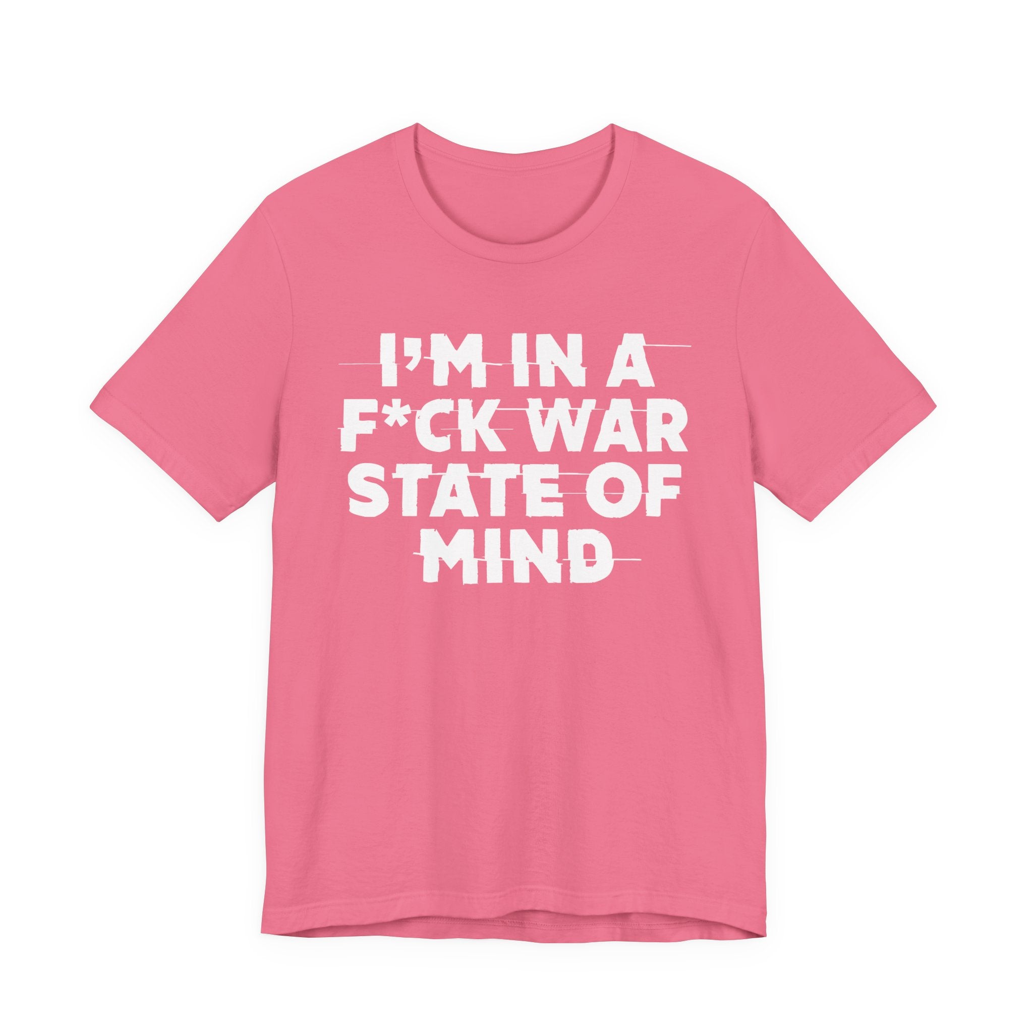 I'm In A Fuck War State Of Mind - Energy Statement Shirt