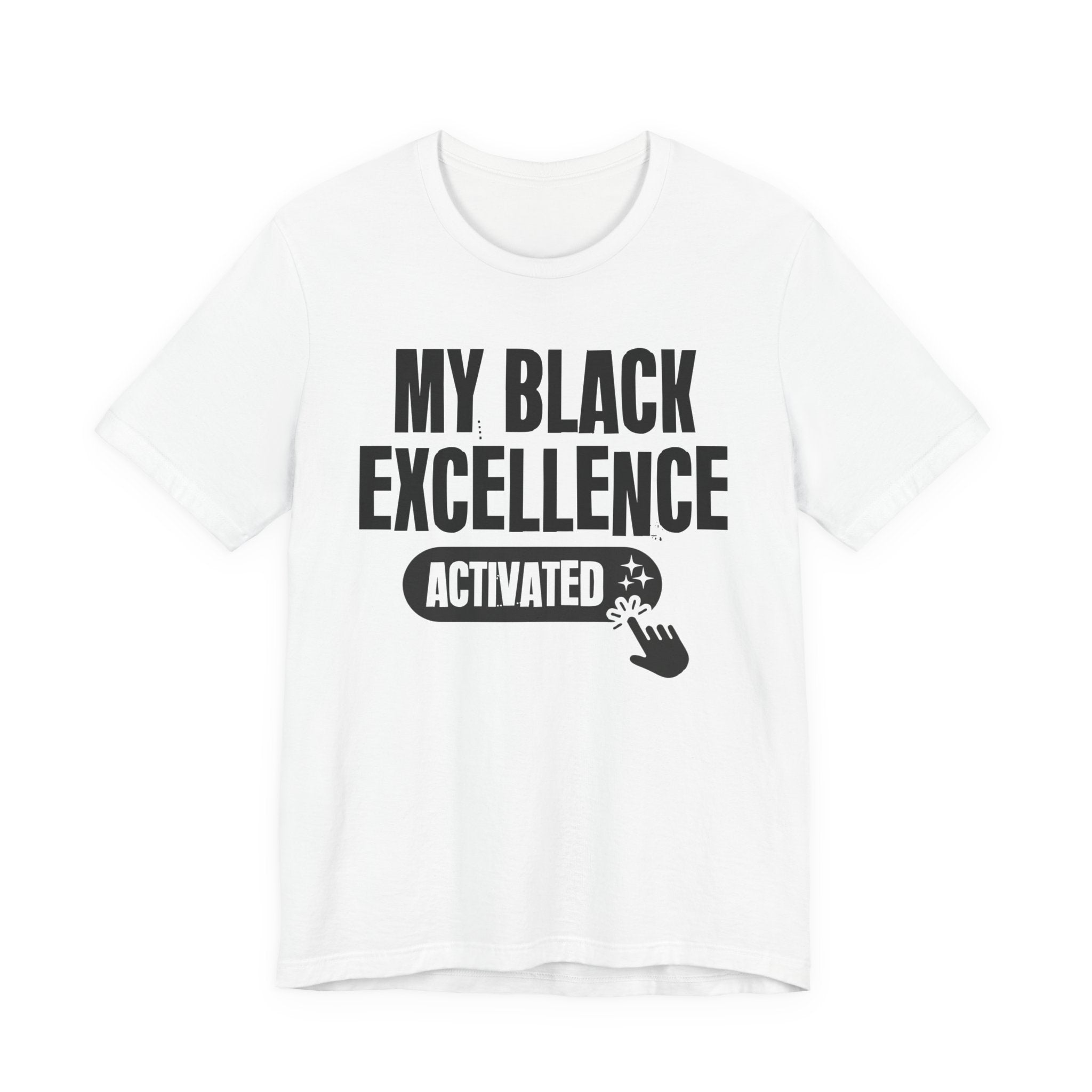 My Black Excellence Activated - Motivational Tee Shirt
