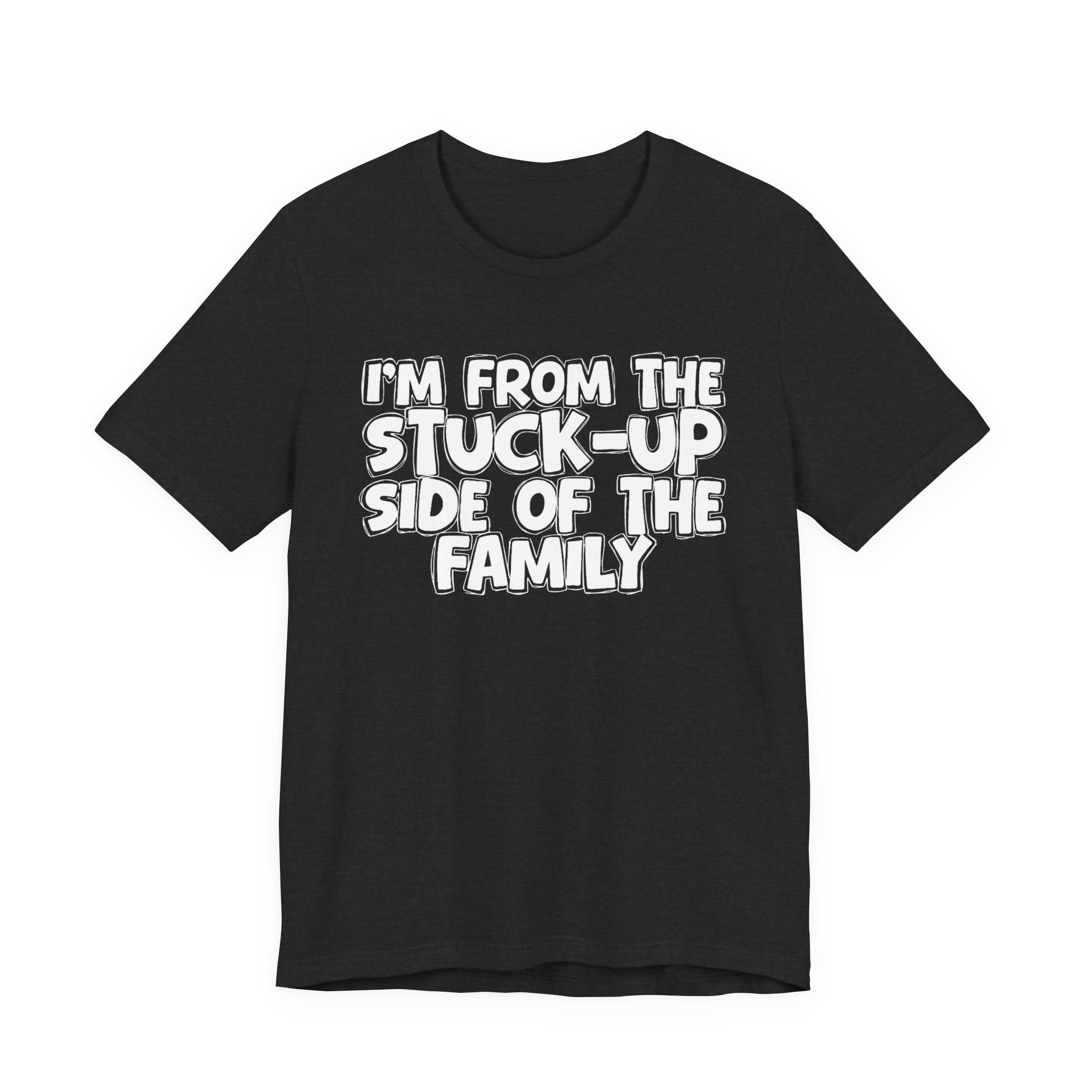 I'm From The Stuck Up Side Of The Family — Funny Family Gathering Tee
