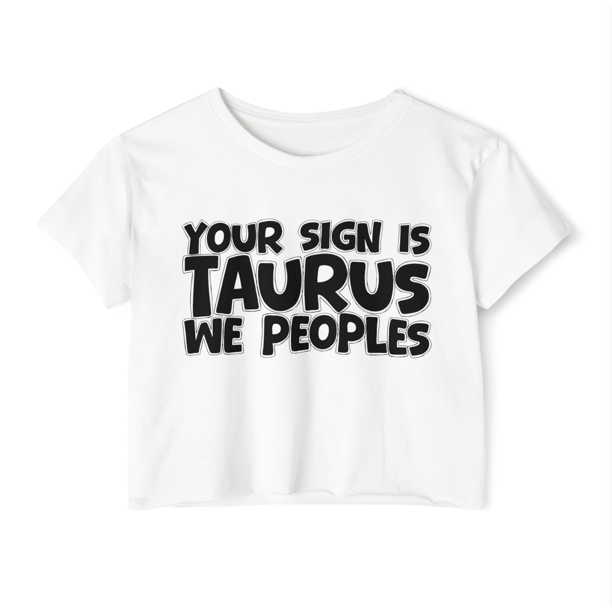 Your Sign Is Taurus We Peoples - Fun Zodiac Sign Crop Top