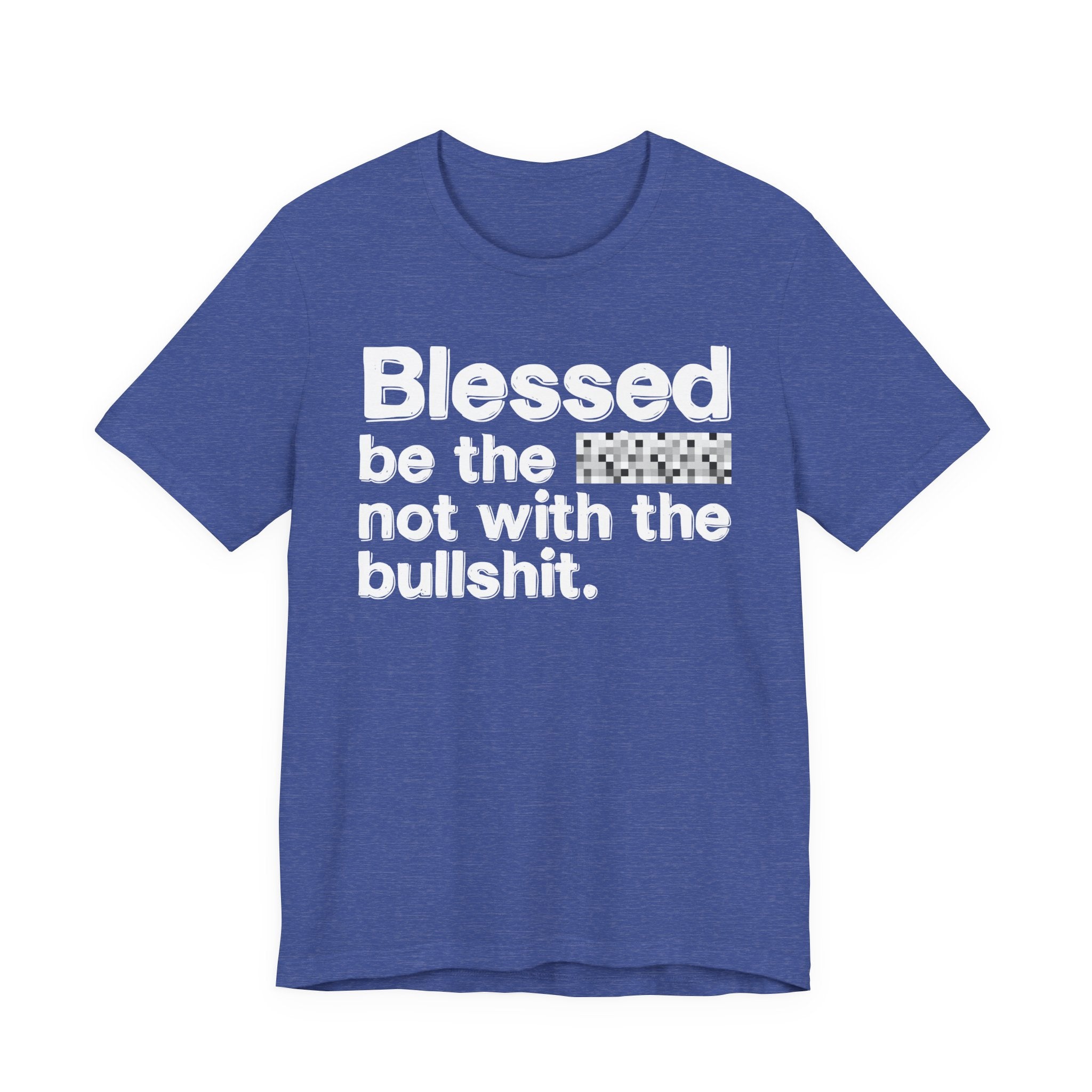 Blessed Be The Bitch Not With The BullShit — Inspirational T-Shirt