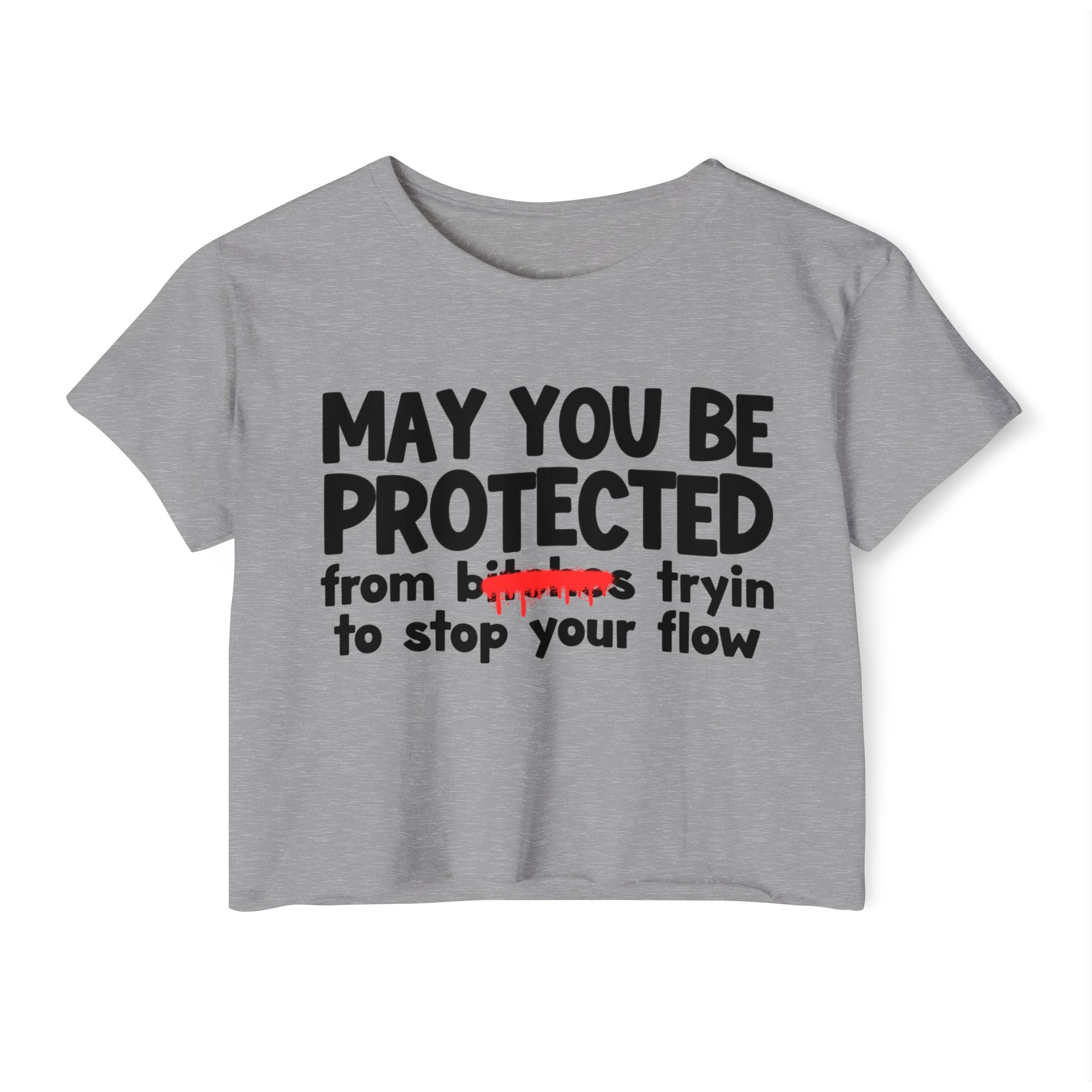 May You Be Protected From Bitches Tryin To Stop Ya Flow — Funny Protection Statement Crop Top